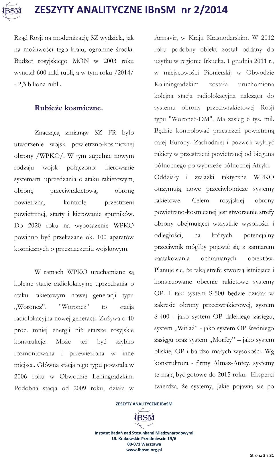 W tym zupełnie nowym rodzaju wojsk połączono: kierowanie systemami uprzedzania o ataku rakietowym, obronę przeciwrakietową, obronę powietrzną, kontrolę przestrzeni powietrznej, starty i kierowanie