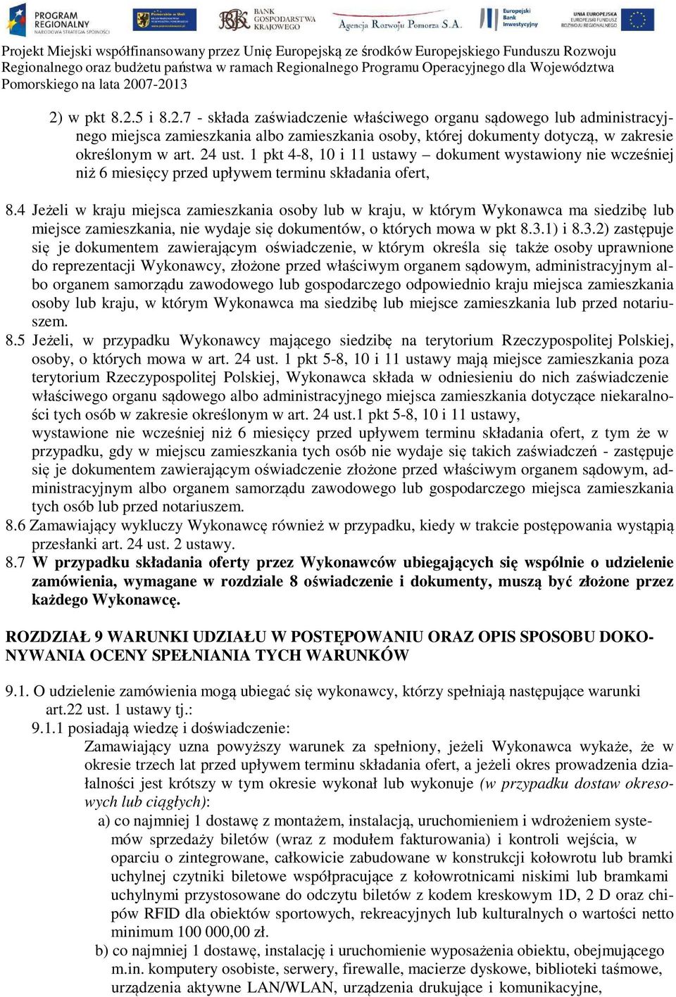 4 Jeżeli w kraju miejsca zamieszkania osoby lub w kraju, w którym Wykonawca ma siedzibę lub miejsce zamieszkania, nie wydaje się dokumentów, o których mowa w pkt 8.3.