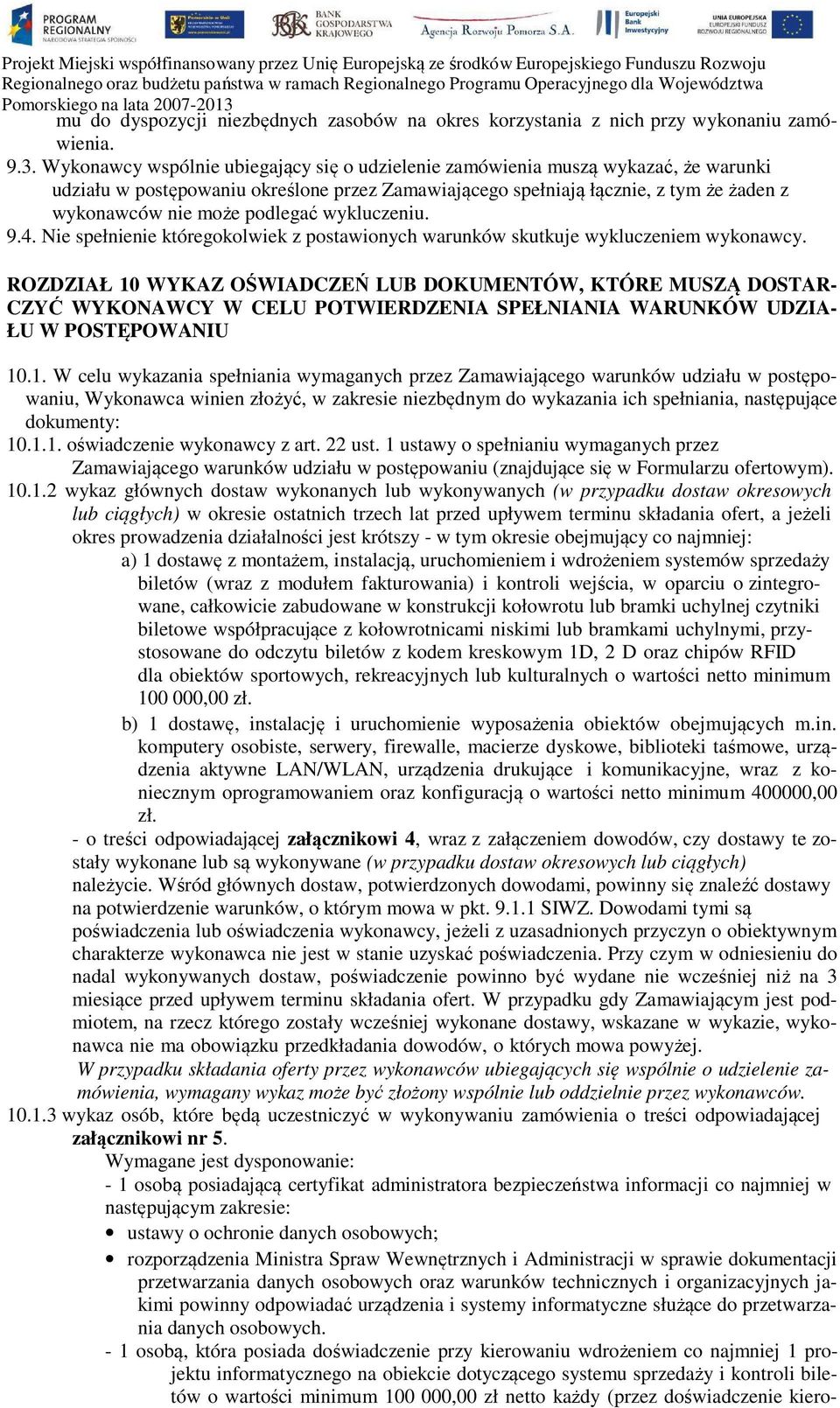 podlegać wykluczeniu. 9.4. Nie spełnienie któregokolwiek z postawionych warunków skutkuje wykluczeniem wykonawcy.