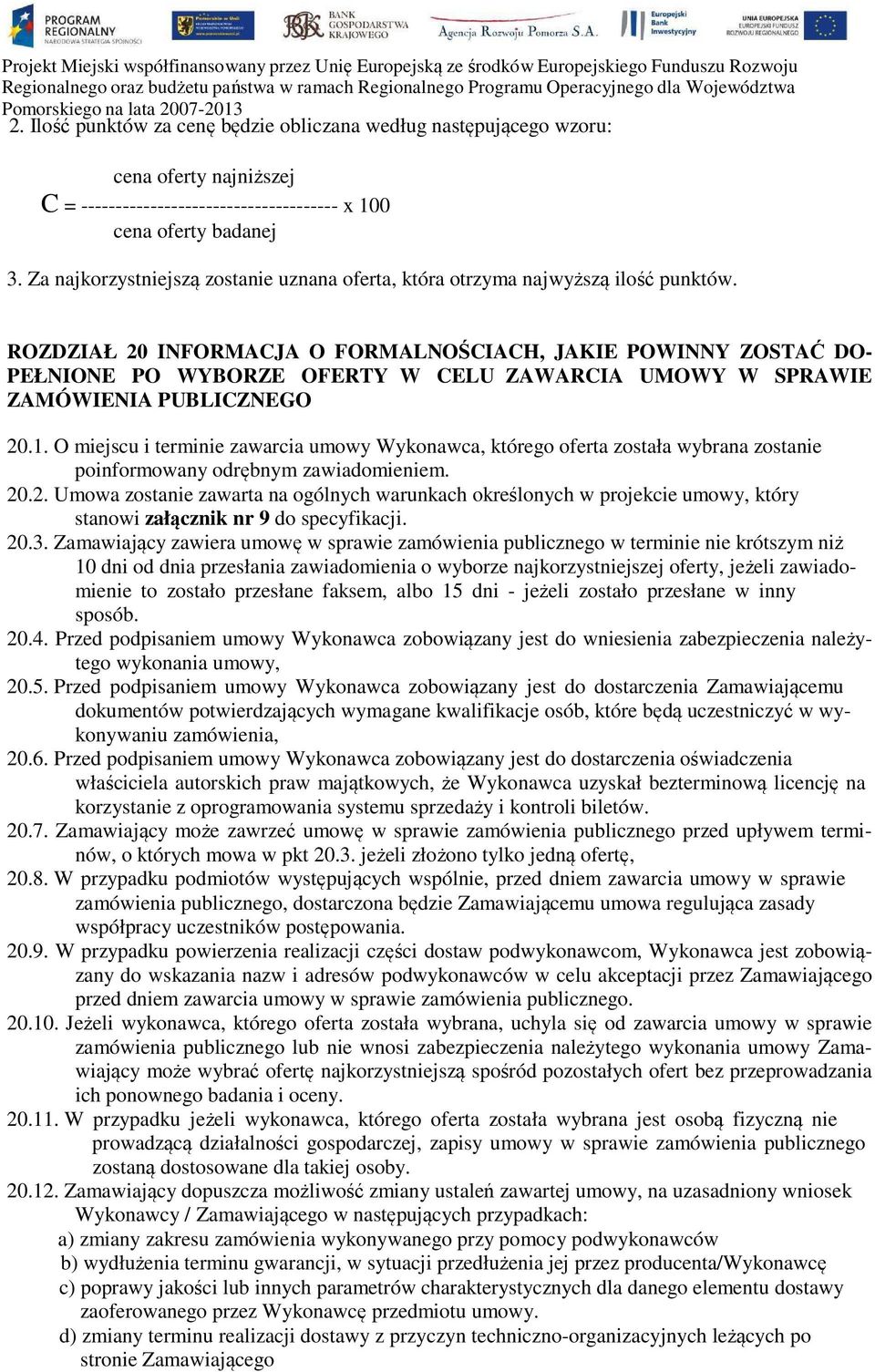 ROZDZIAŁ 20 INFORMACJA O FORMALNOŚCIACH, JAKIE POWINNY ZOSTAĆ DO- PEŁNIONE PO WYBORZE OFERTY W CELU ZAWARCIA UMOWY W SPRAWIE ZAMÓWIENIA PUBLICZNEGO 20.1.