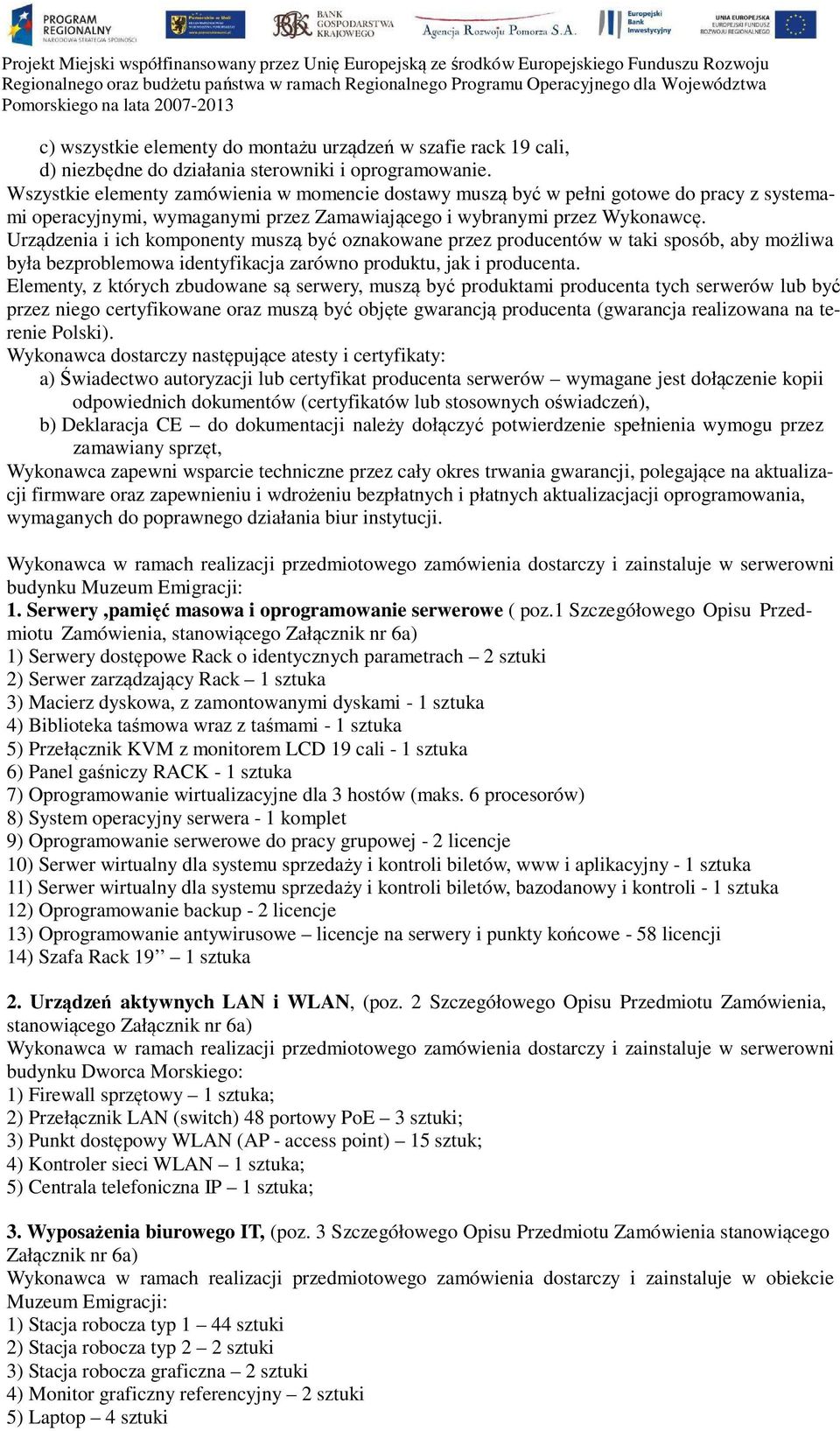 Urządzenia i ich komponenty muszą być oznakowane przez producentów w taki sposób, aby możliwa była bezproblemowa identyfikacja zarówno produktu, jak i producenta.