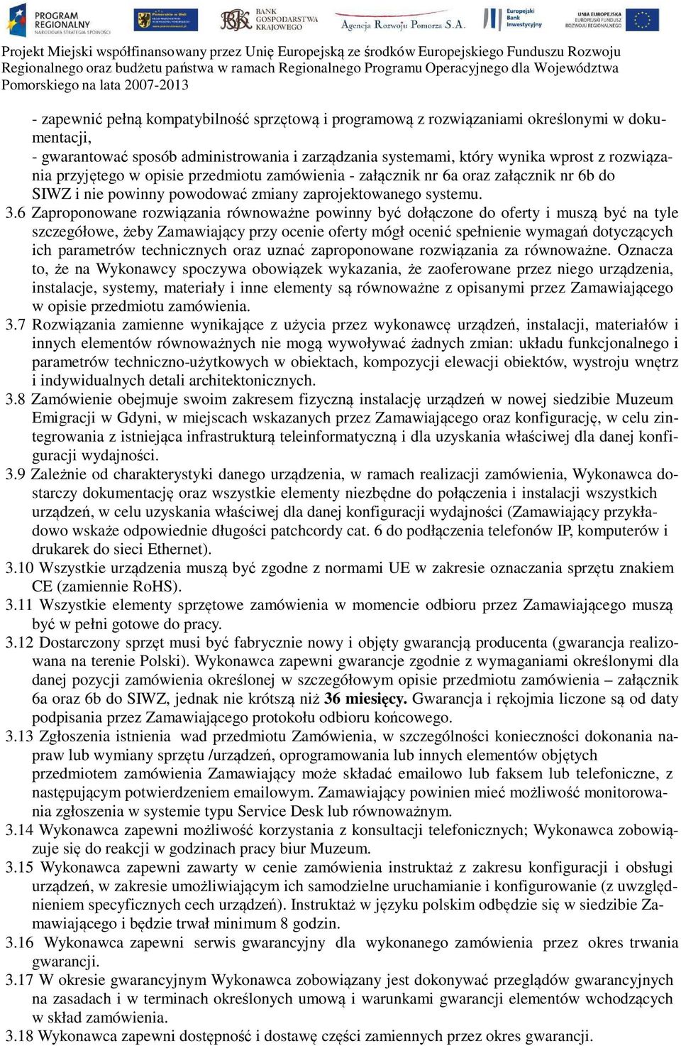 6 Zaproponowane rozwiązania równoważne powinny być dołączone do oferty i muszą być na tyle szczegółowe, żeby Zamawiający przy ocenie oferty mógł ocenić spełnienie wymagań dotyczących ich parametrów