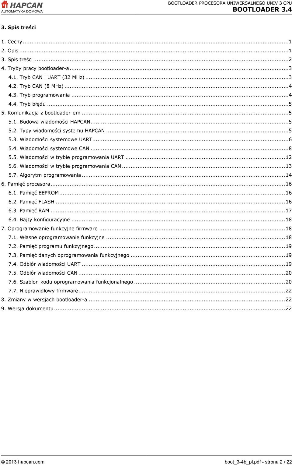 .. 12 5.6. Wiadomości w trybie programowania CAN... 13 5.7. Algorytm programowania... 14 6. Pamięć procesora... 16 6.1. Pamięć EEPROM... 16 6.2. Pamięć FLASH... 16 6.3. Pamięć RAM... 17 6.4. Bajty konfiguracyjne.