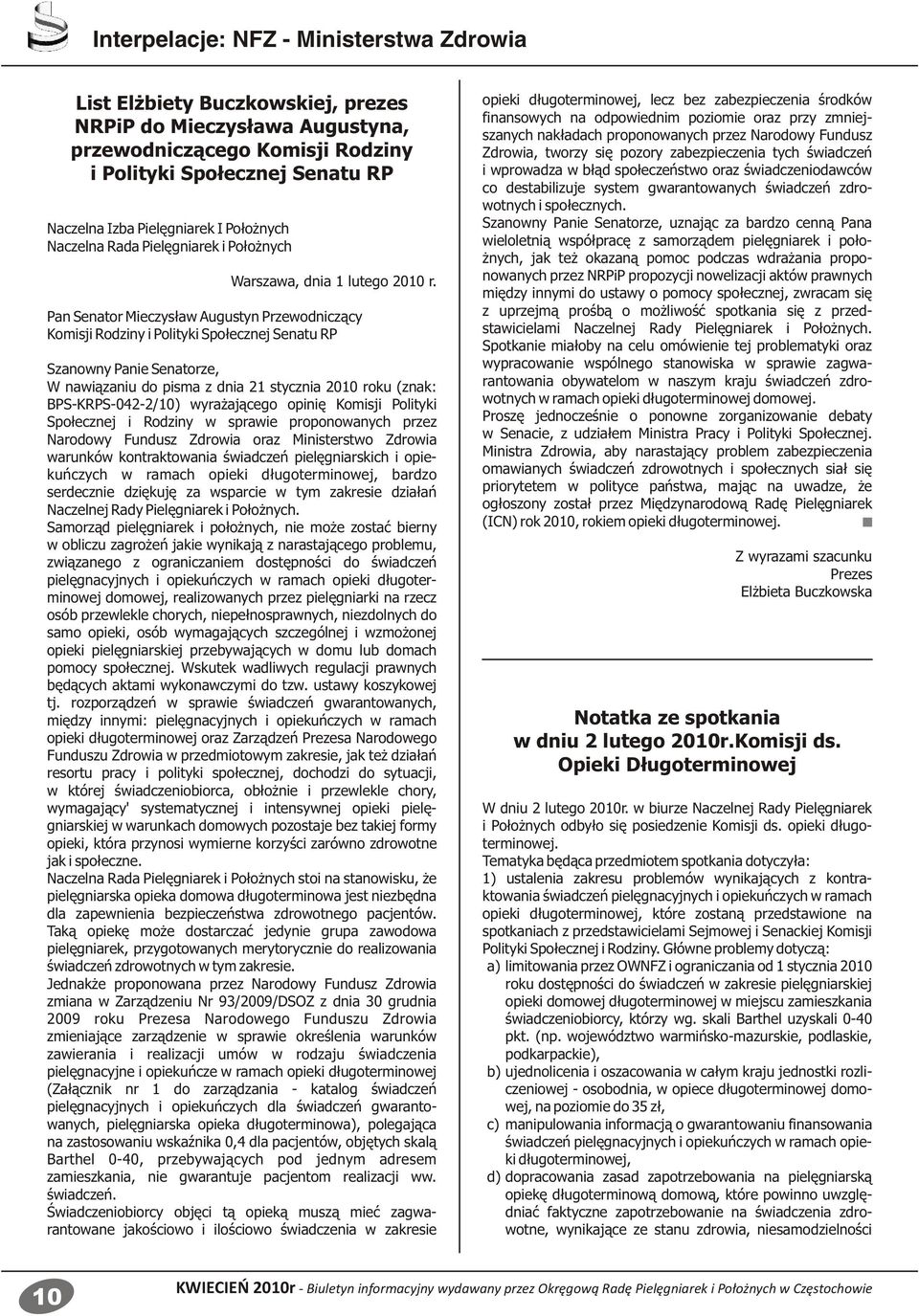 Pan Senator Mieczysław Augustyn Przewodniczący Komisji Rodziny i Polityki Społecznej Senatu RP Szanowny Panie Senatorze, W nawiązaniu do pisma z dnia 21 stycznia 2010 roku (znak: BPS-KRPS-042-2/10)