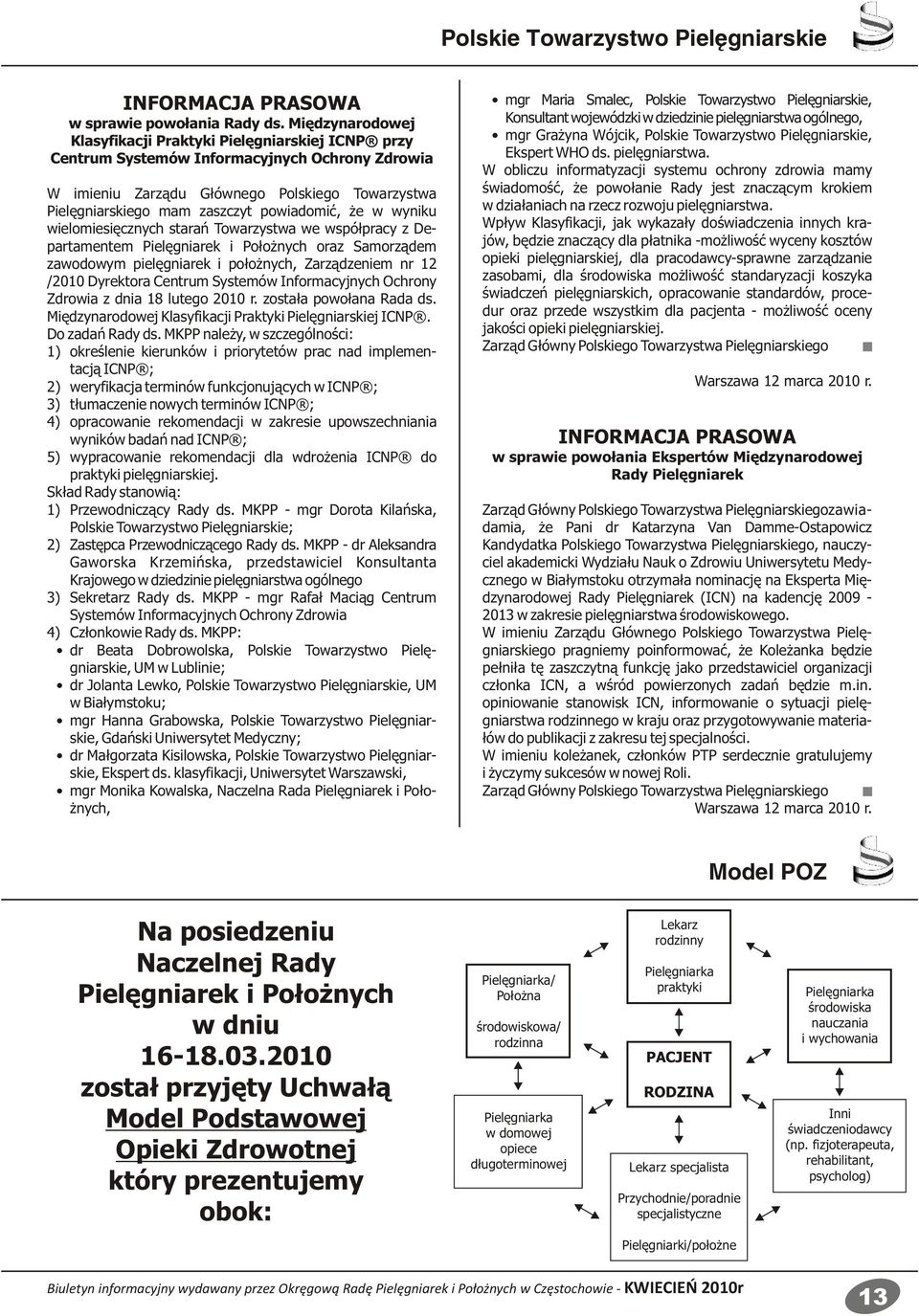 powiadomić, że w wyniku wielomiesięcznych starań Towarzystwa we współpracy z Departamentem Pielęgniarek i Położnych oraz Samorządem zawodowym pielęgniarek i położnych, Zarządzeniem nr 12 /2010