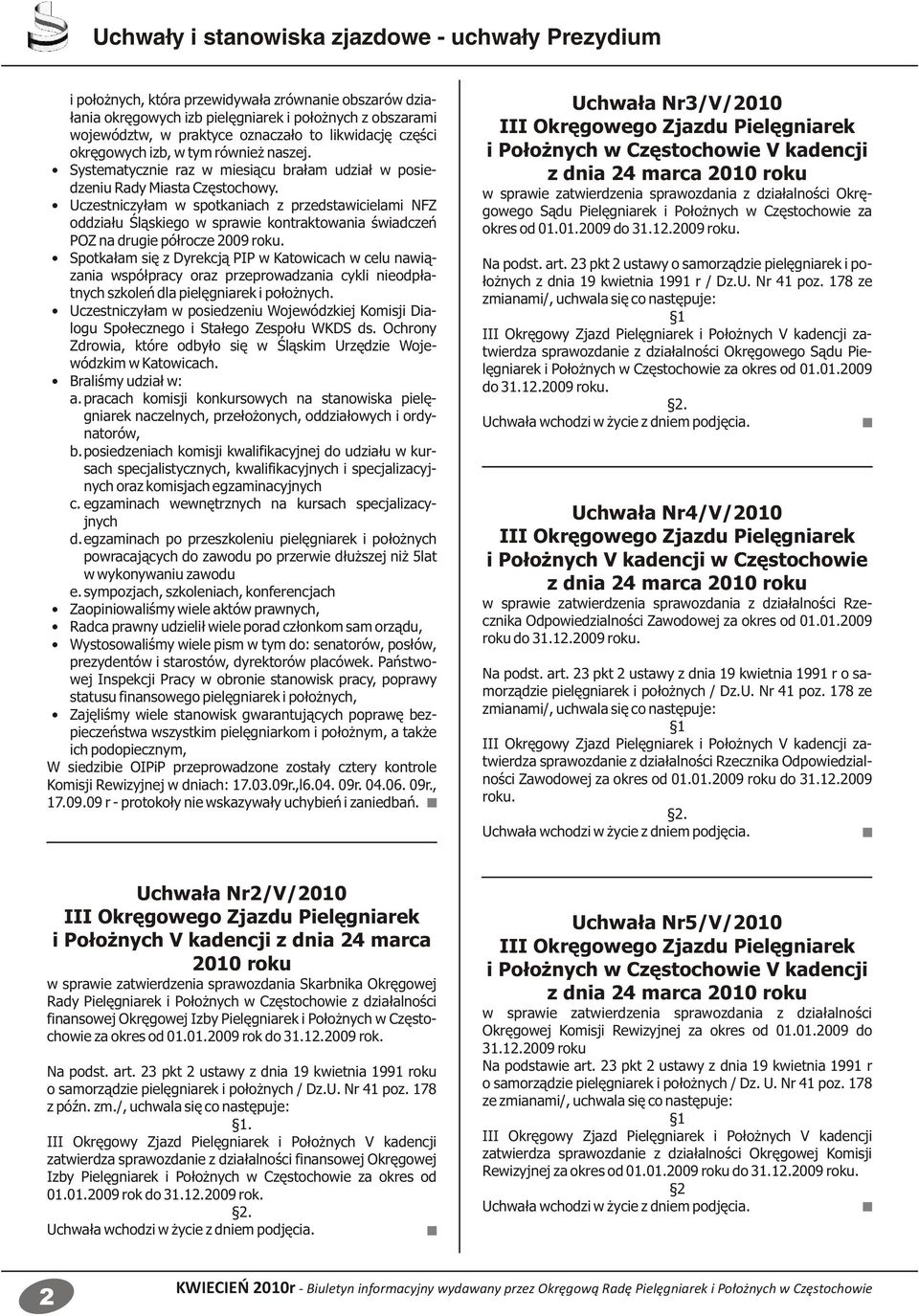 Uczestniczyłam w spotkaniach z przedstawicielami NFZ oddziału Śląskiego w sprawie kontraktowania świadczeń POZ na drugie półrocze 2009 roku.