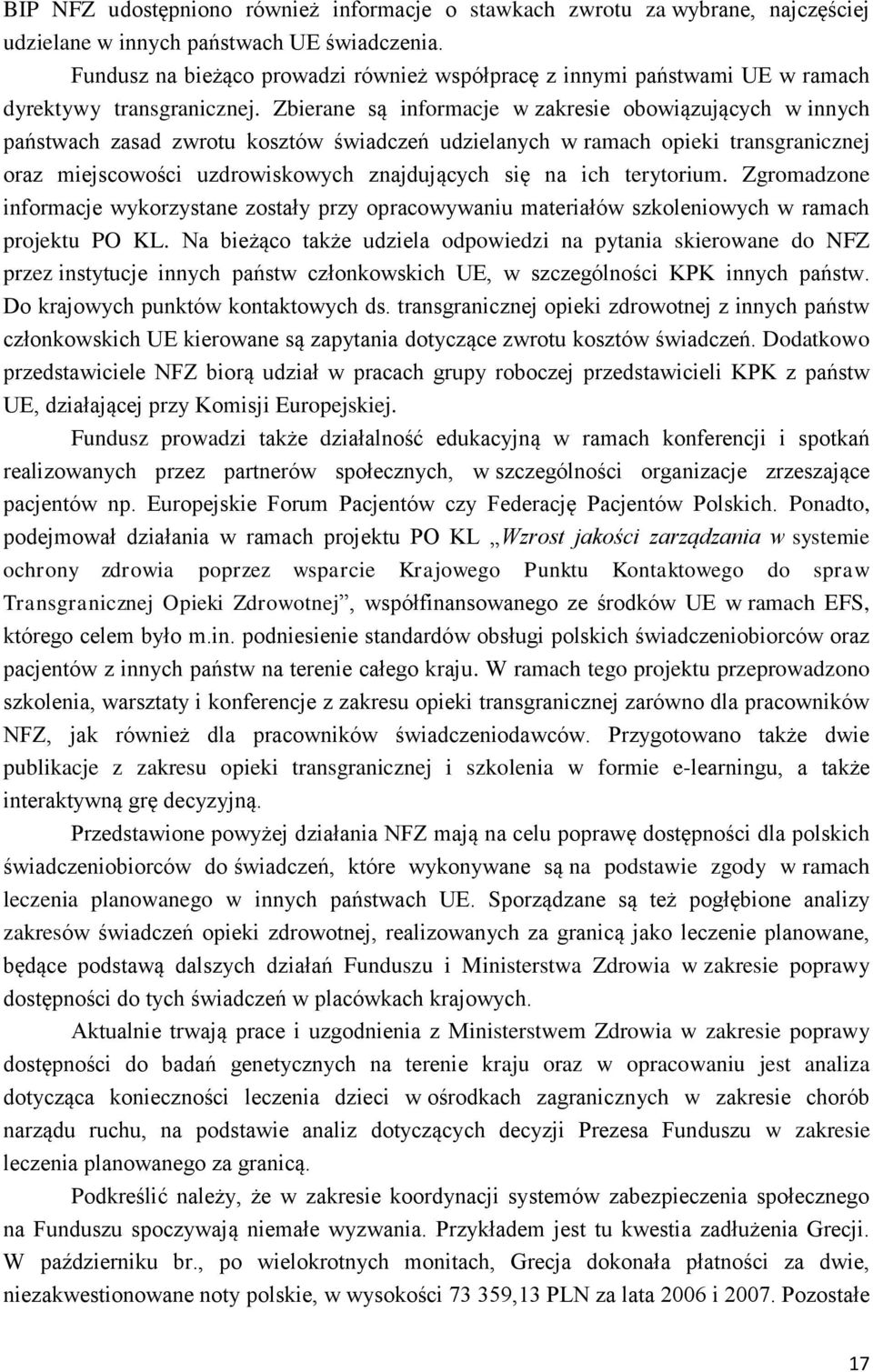 Zbierane są informacje w zakresie obowiązujących w innych państwach zasad zwrotu kosztów świadczeń udzielanych w ramach opieki transgranicznej oraz miejscowości uzdrowiskowych znajdujących się na ich