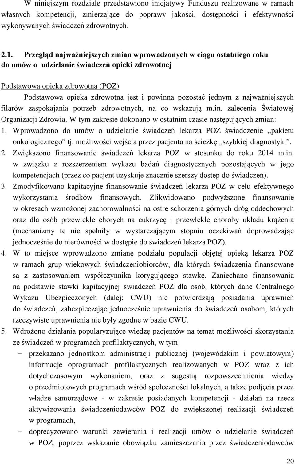 pozostać jednym z najważniejszych filarów zaspokajania potrzeb zdrowotnych, na co wskazują m.in. zalecenia Światowej Organizacji Zdrowia.