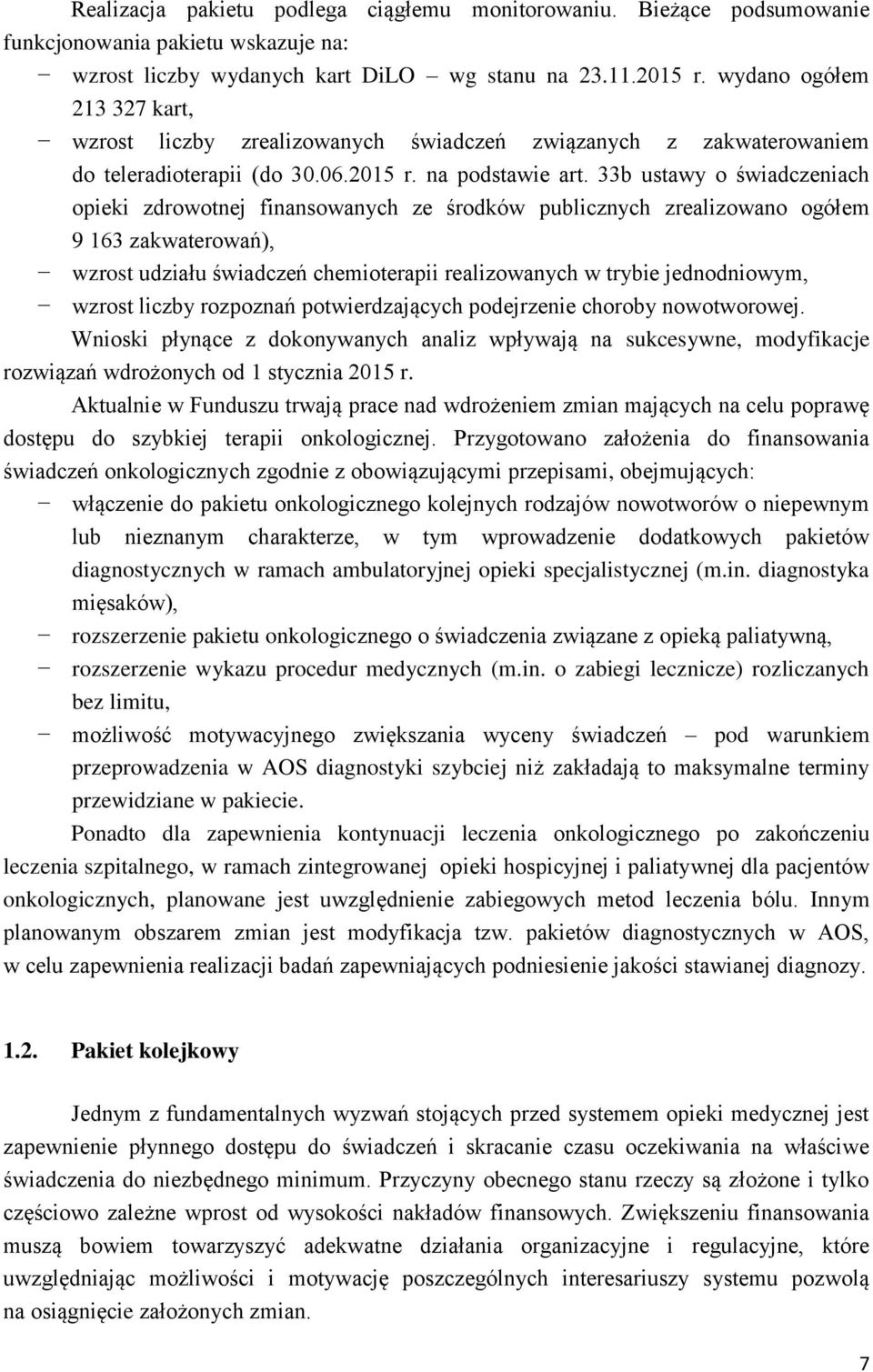 33b ustawy o świadczeniach opieki zdrowotnej finansowanych ze środków publicznych zrealizowano ogółem 9 163 zakwaterowań), wzrost udziału świadczeń chemioterapii realizowanych w trybie jednodniowym,