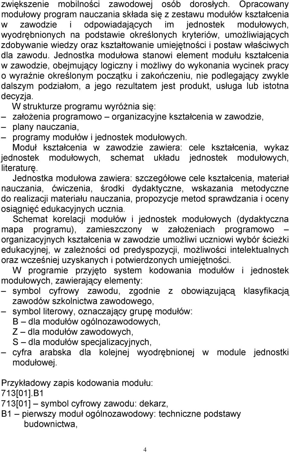 zdobywanie wiedzy oraz kształtowanie umiejętności i postaw właściwych dla zawodu.