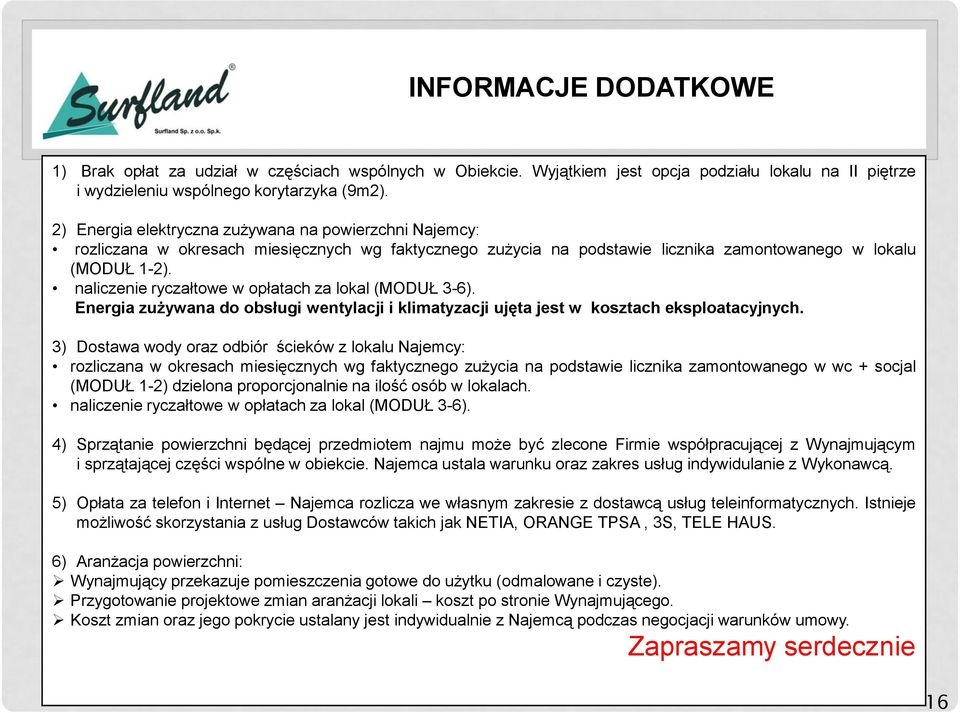 naliczenie ryczałtowe w opłatach za lokal (MODUŁ 3-6). Energia zużywana do obsługi wentylacji i klimatyzacji ujęta jest w kosztach eksploatacyjnych.