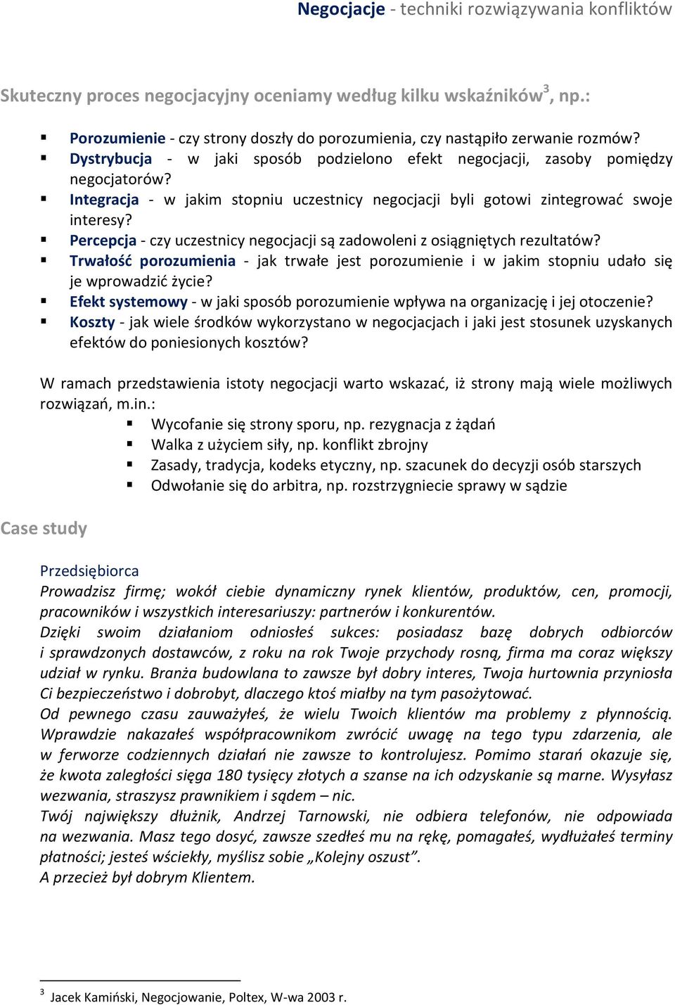 Percepcja - czy uczestnicy negocjacji są zadowoleni z osiągniętych rezultatów? Trwałość porozumienia - jak trwałe jest porozumienie i w jakim stopniu udało się je wprowadzić życie?