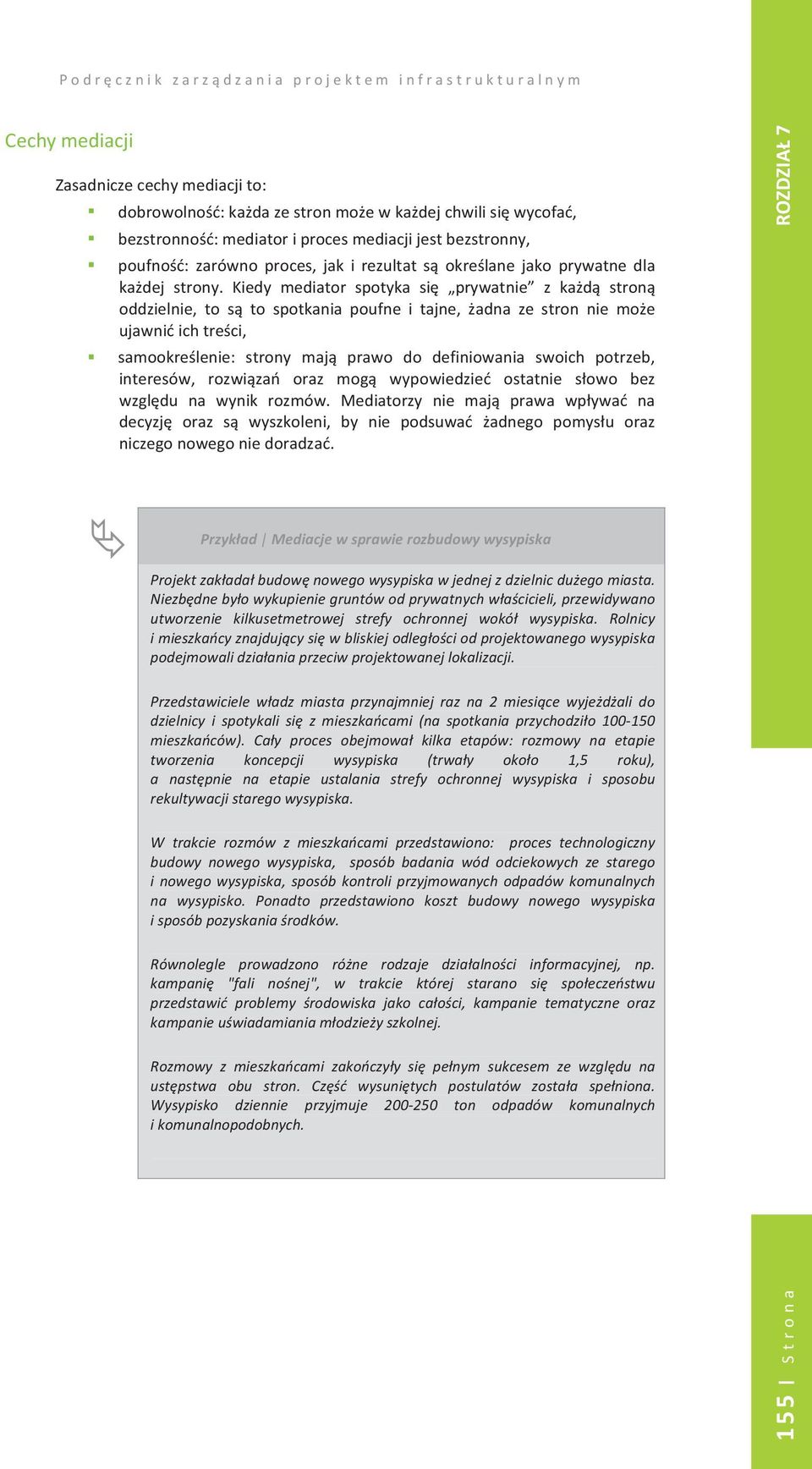 Kiedy mediator spotyka si prywatnie z kad stron oddzielnie, to s to spotkania poufne i tajne, adna ze stron nie moe ujawniichtreci, samookrelenie: strony maj prawo do definiowania swoich potrzeb,