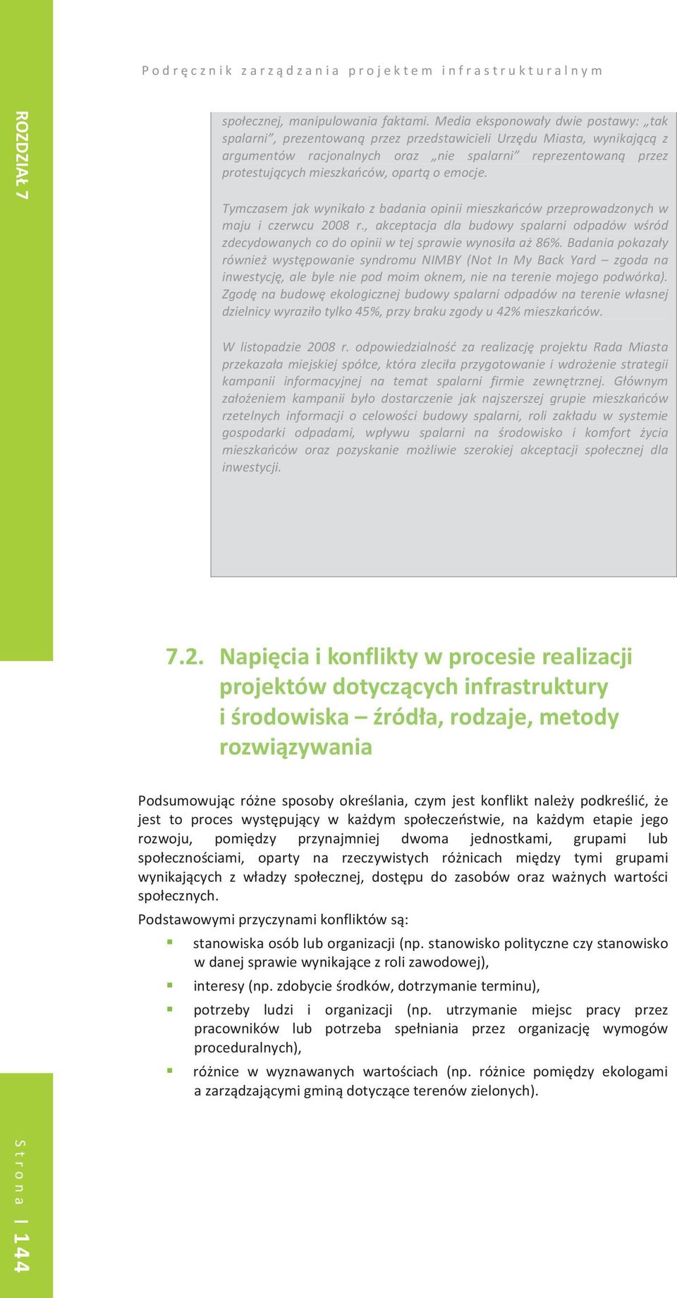 protestujcychmieszkaców,opartoemocje. Tymczasemjakwynikaozbadaniaopiniimieszkacówprzeprowadzonychw maju i czerwcu 2008 r.