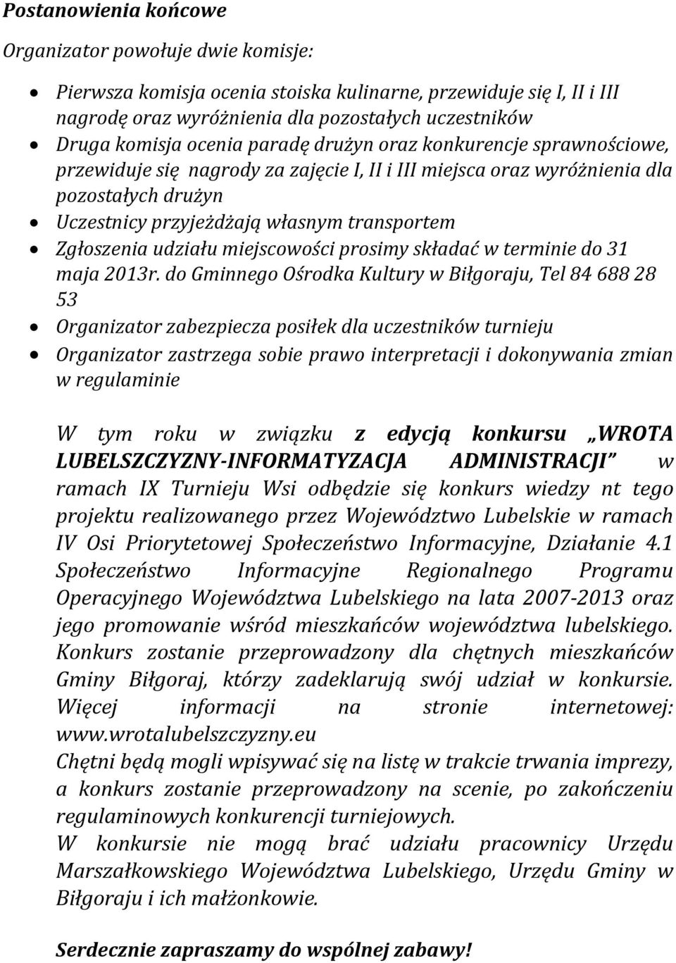 Zgłoszenia udziału miejscowości prosimy składać w terminie do 31 maja 2013r.