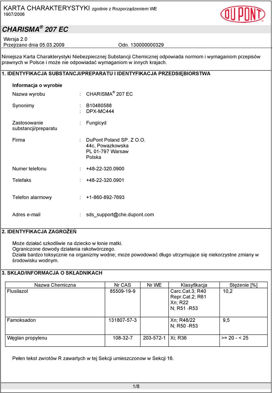 Poland SP. Z O.O. 44c, Powazkowska PL 01-797 Warsaw Polska Numer telefonu : +48-22-320.0900 Telefaks : +48-22-320.0901 Telefon alarmowy : +1-860-892-7693 Adres e-mail : sds_support@che.dupont.com 2.