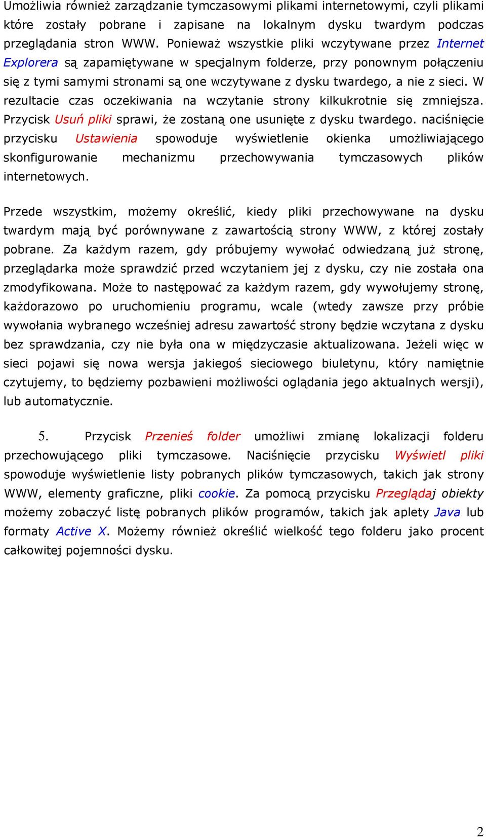 sieci. W rezultacie czas oczekiwania na wczytanie strony kilkukrotnie się zmniejsza. Przycisk Usuń pliki sprawi, że zostaną one usunięte z dysku twardego.