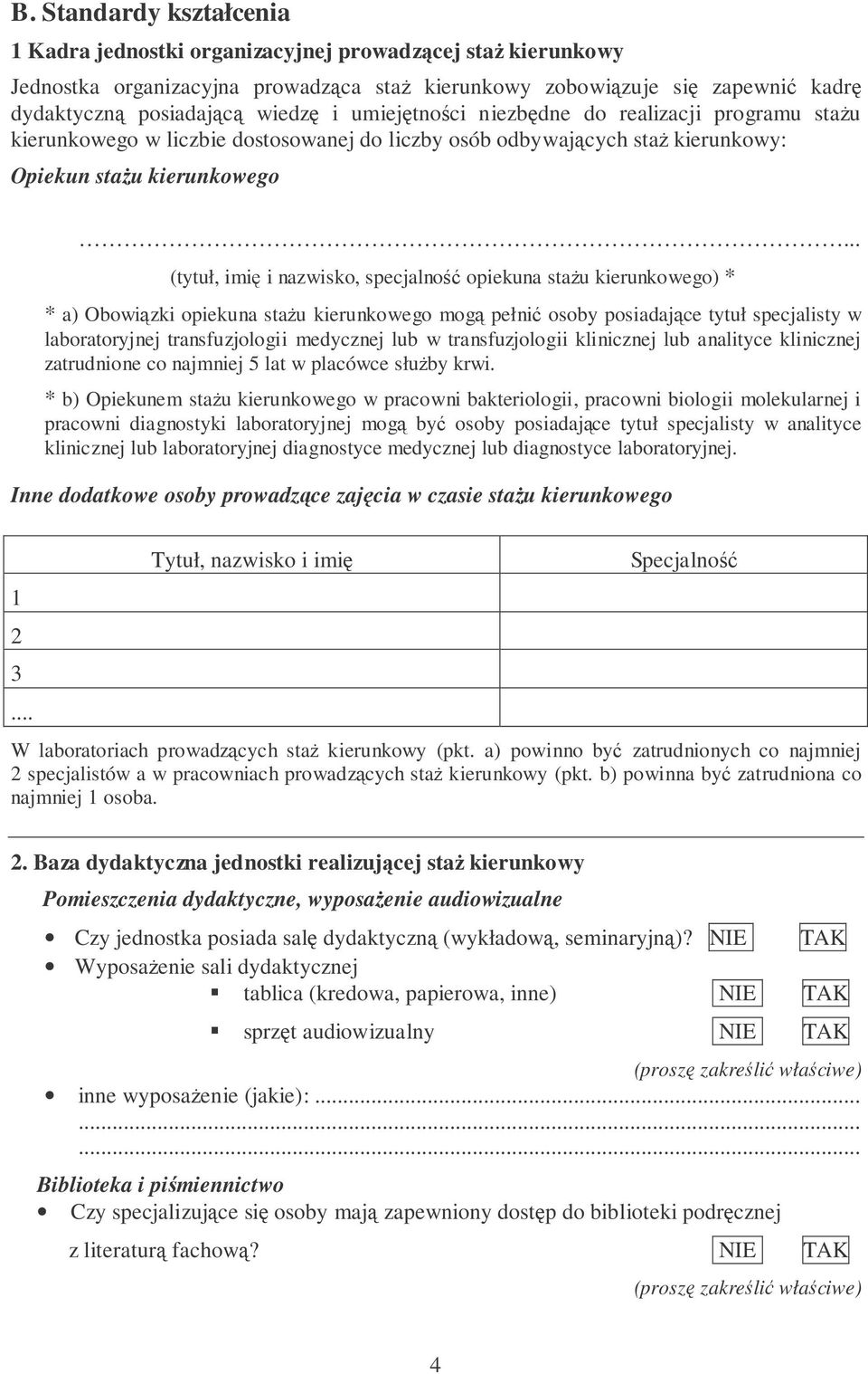 .. (tytuł, imi i nazwisko, specjalno opiekuna stau kierunkowego) * * a) Obowizki opiekuna stau kierunkowego mog pełni osoby posiadajce tytuł specjalisty w laboratoryjnej transfuzjologii medycznej lub