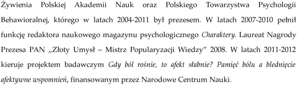 Laureat Nagrody Prezesa PAN Złoty Umysł Mistrz Popularyzacji Wiedzy 2008.