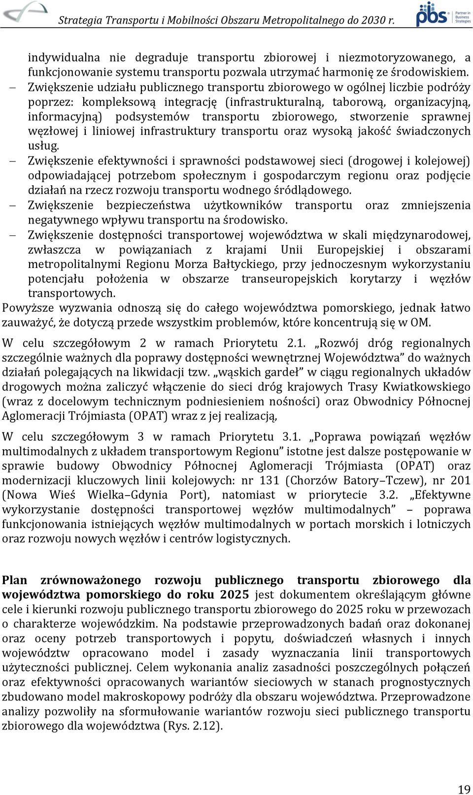 zbiorowego, stworzenie sprawnej węzłowej i liniowej infrastruktury transportu oraz wysoką jakość świadczonych usług.