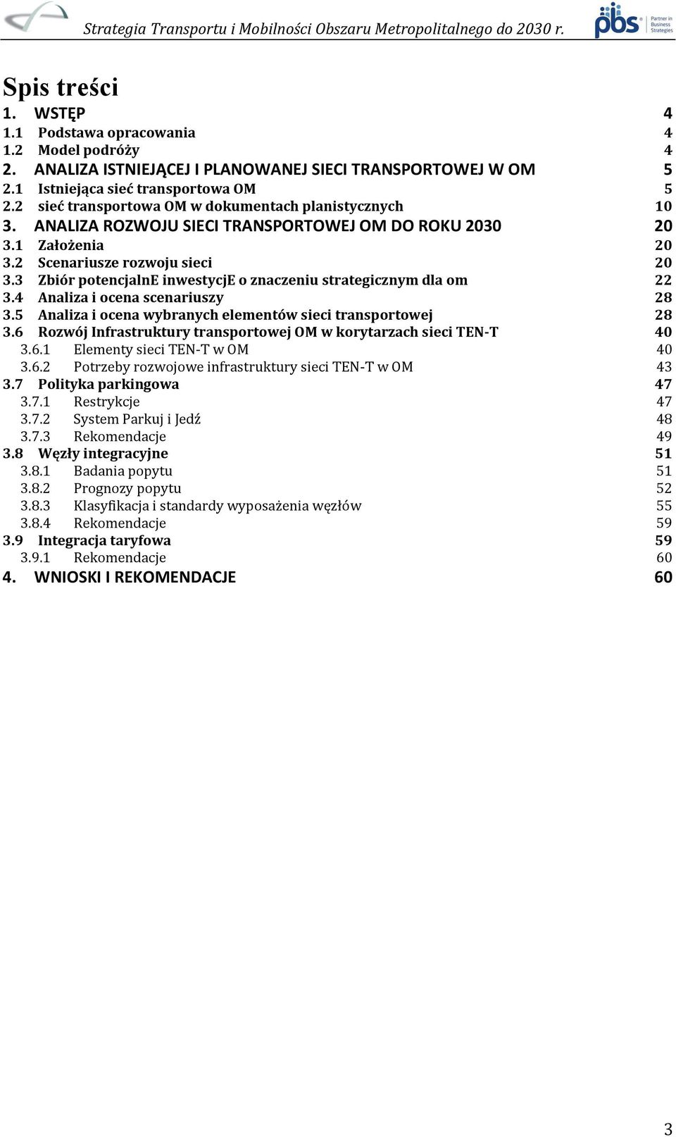 3 Zbiór potencjalne inwestycje o znaczeniu strategicznym dla om 22 3.4 Analiza i ocena scenariuszy 28 3.5 Analiza i ocena wybranych elementów sieci transportowej 28 3.