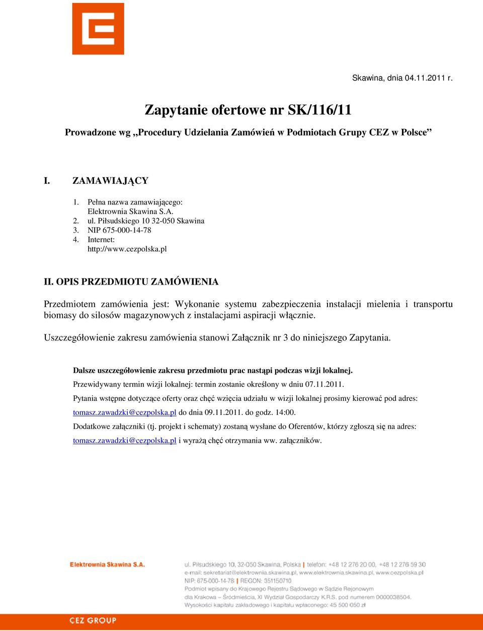 OPIS PRZEDMIOTU ZAMÓWIENIA Przedmiotem zamówienia jest: Wykonanie systemu zabezpieczenia instalacji mielenia i transportu biomasy do silosów magazynowych z instalacjami aspiracji włącznie.