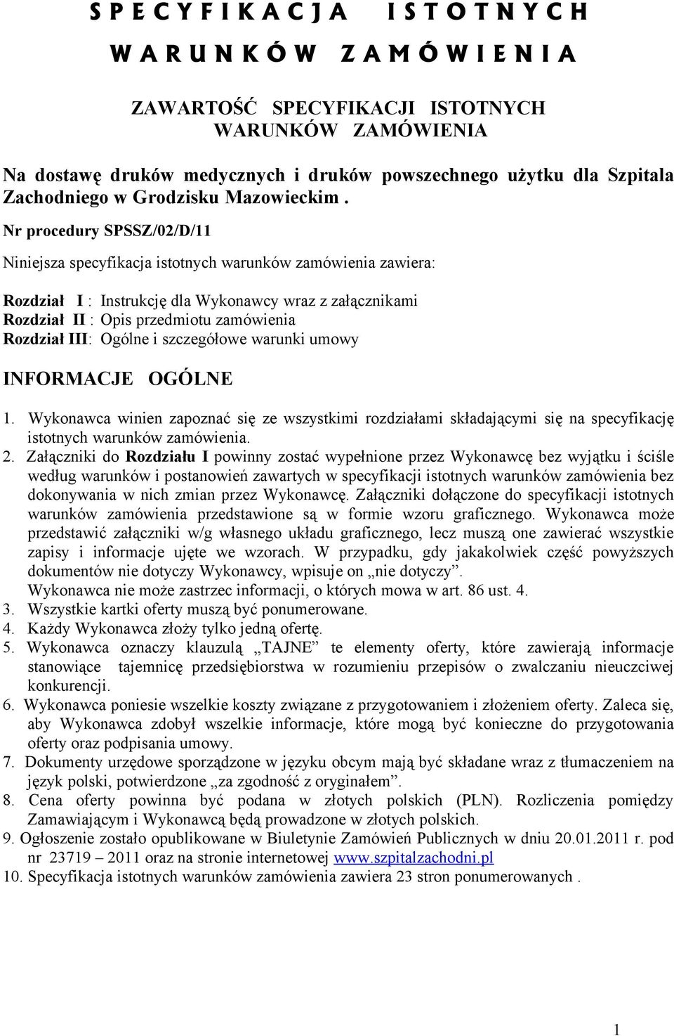 Nr procedury SPSSZ/02/D/11 Niniejsza specyfikacja istotnych warunków zamówienia zawiera: Rozdział I : Instrukcję dla Wykonawcy wraz z załącznikami Rozdział II : Opis przedmiotu zamówienia Rozdział