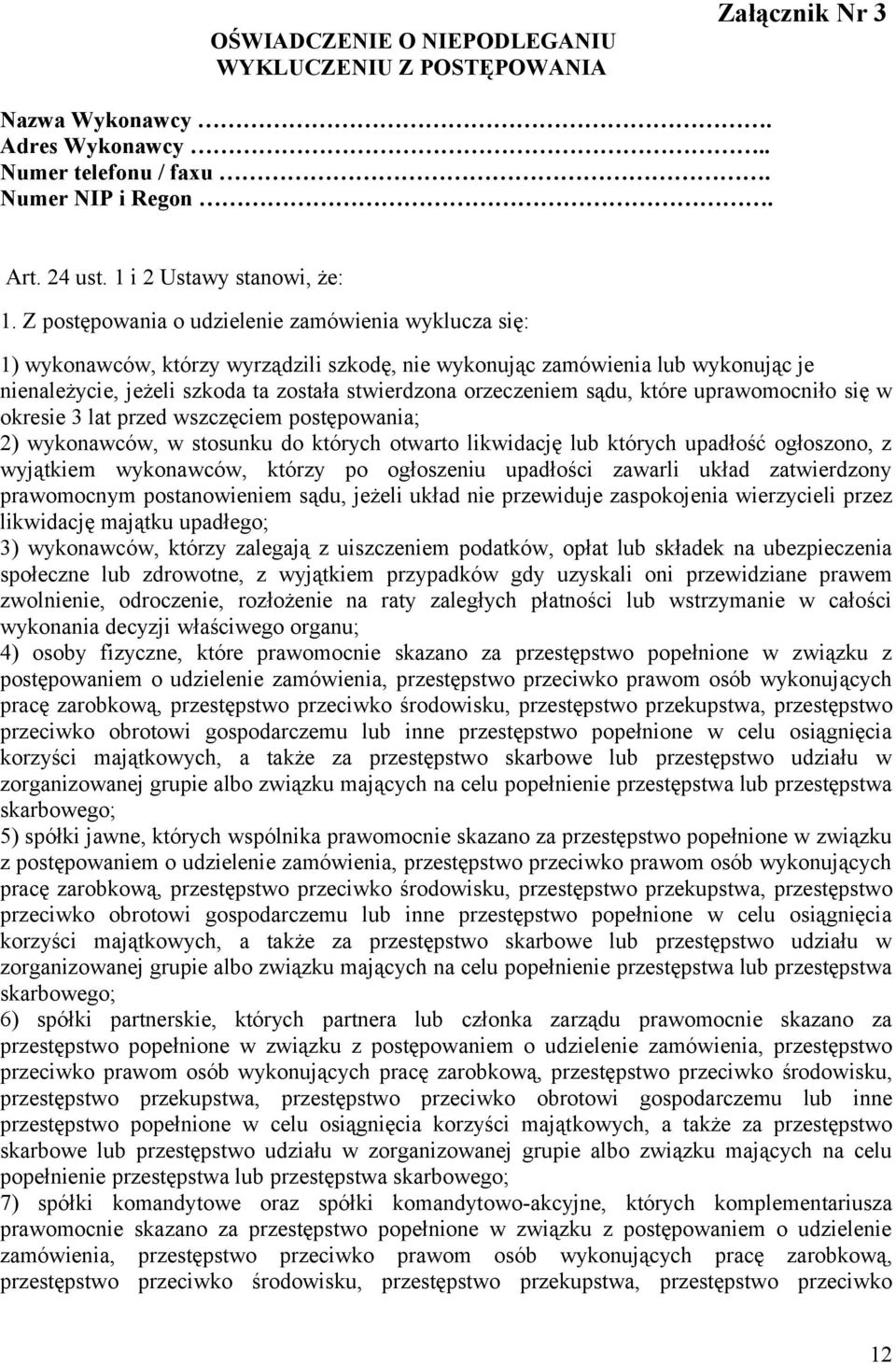 sądu, które uprawomocniło się w okresie 3 lat przed wszczęciem postępowania; 2) wykonawców, w stosunku do których otwarto likwidację lub których upadłość ogłoszono, z wyjątkiem wykonawców, którzy po