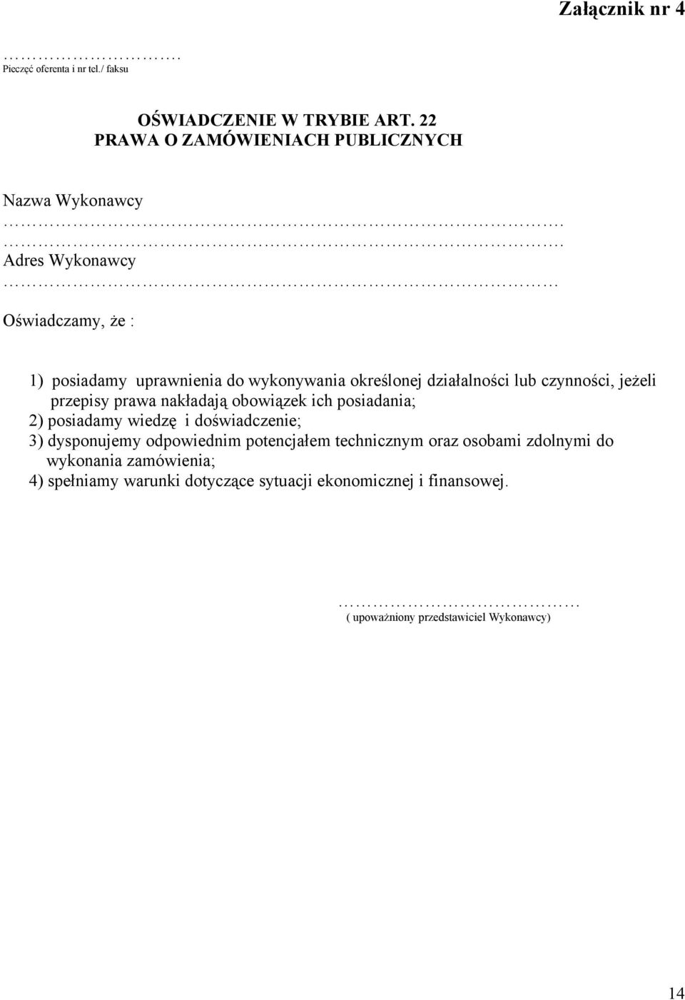 nakładają obowiązek ich posiadania; 2) posiadamy wiedzę i doświadczenie; 3) dysponujemy odpowiednim potencjałem technicznym oraz osobami