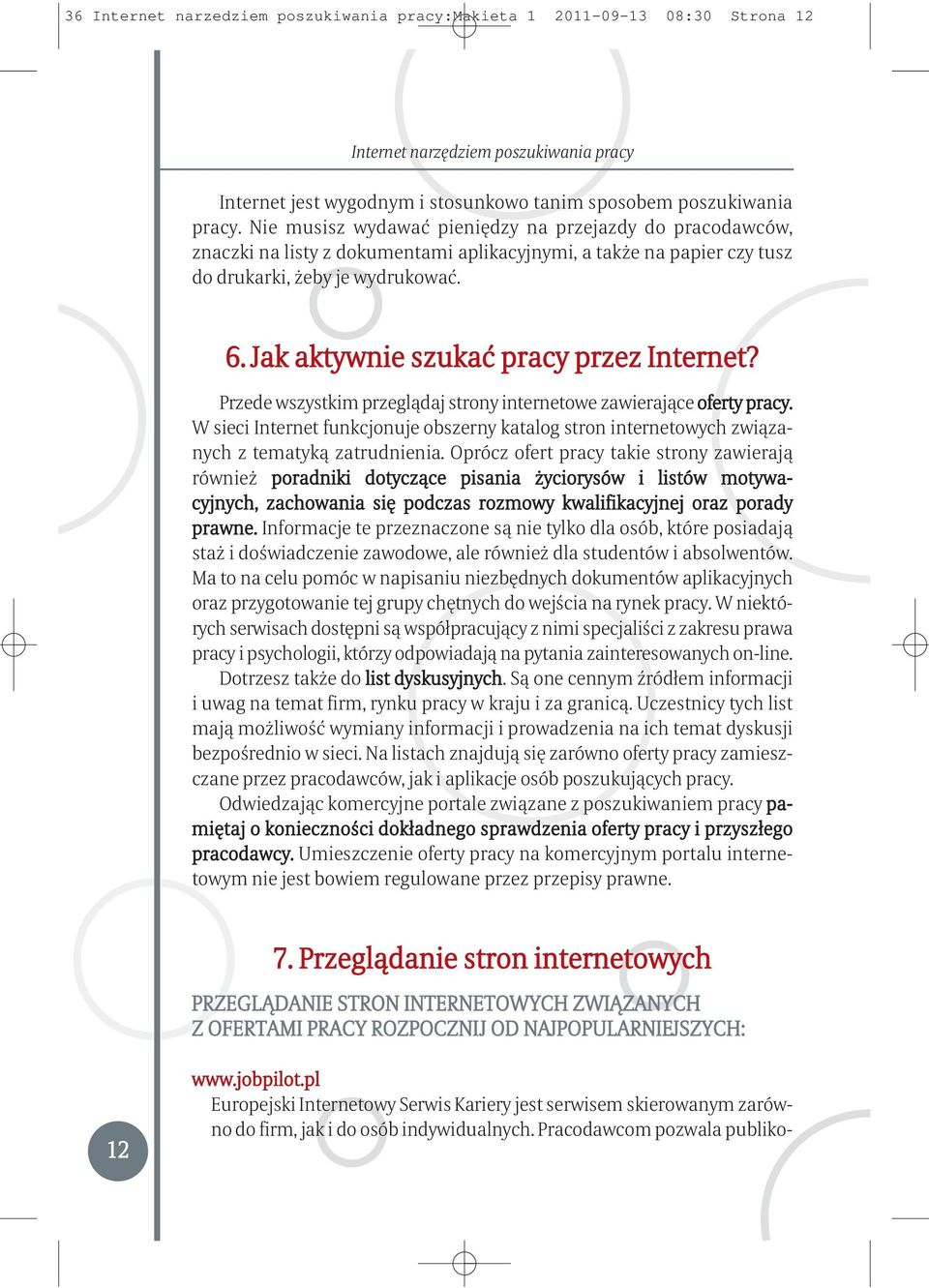 Jak aktywnie szukać pracy przez Internet? Przede wszystkim przeglądaj strony internetowe zawierające oferty pracy.