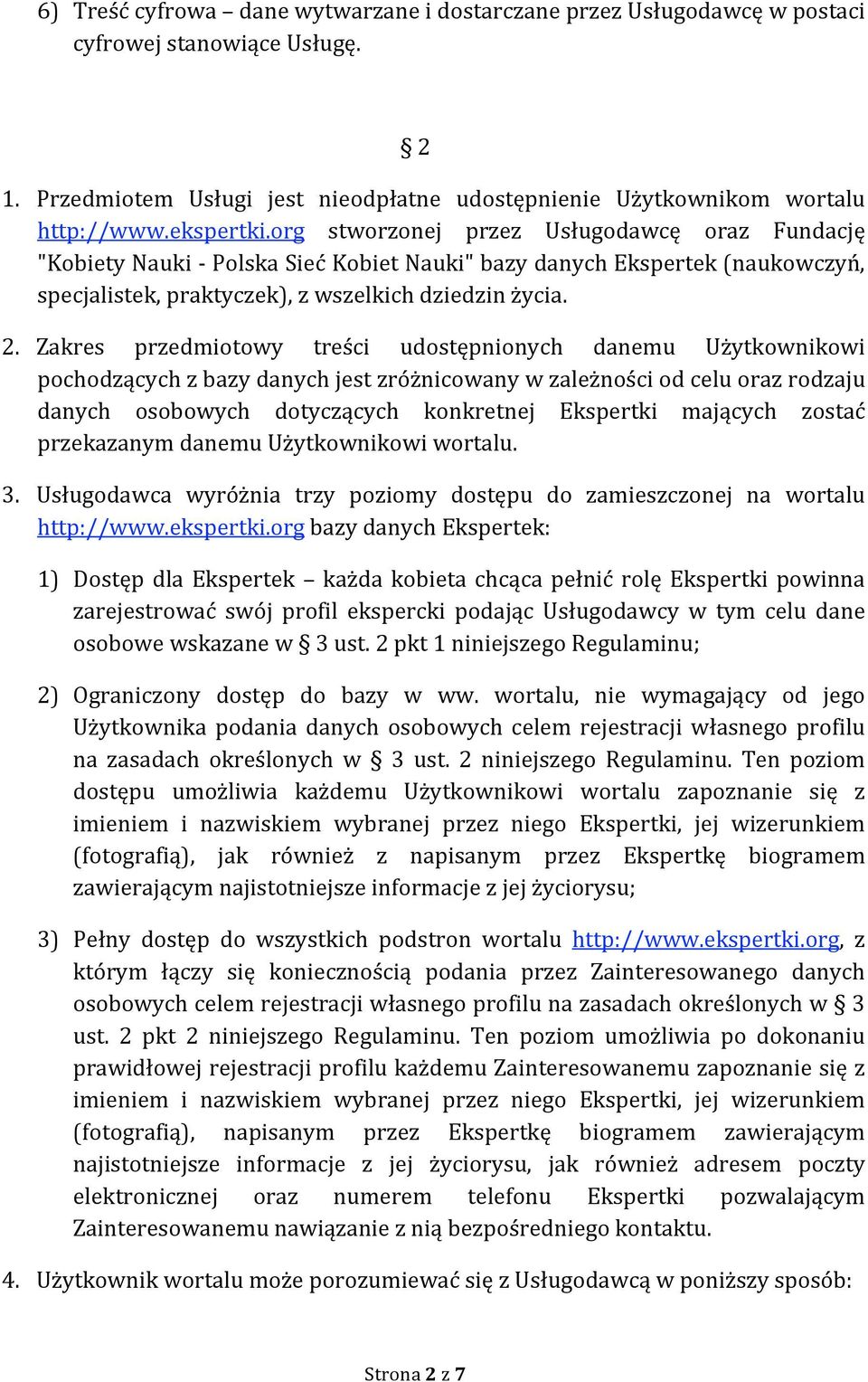 Zakres przedmiotowy treści udostępnionych danemu Użytkownikowi pochodzącychzbazydanychjestzróżnicowanywzależnościodceluorazrodzaju danych osobowych dotyczących konkretnej Ekspertki mających zostać