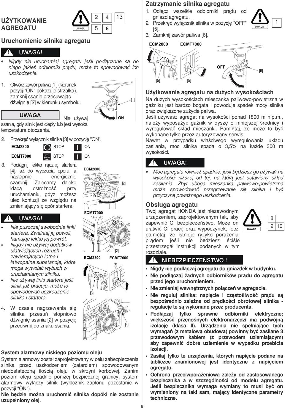 Nie uywaj ssania, gdy silnik jest ciepły lub jest wysoka temperatura otoczenia. 2. Przekr wyłcznik silnika [3] w pozycj "ON".