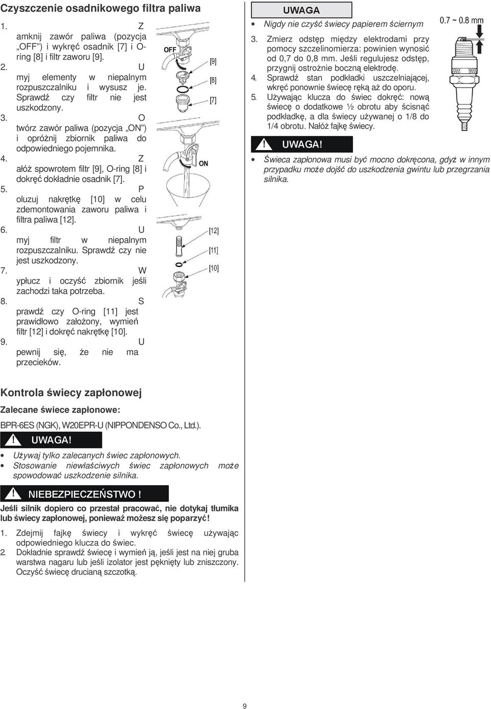 5. P oluzuj nakrtk [10] w celu zdemontowania zaworu paliwa i filtra paliwa [12]. 6. U myj filtr w niepalnym rozpuszczalniku. Sprawd czy nie jest uszkodzony. 7.