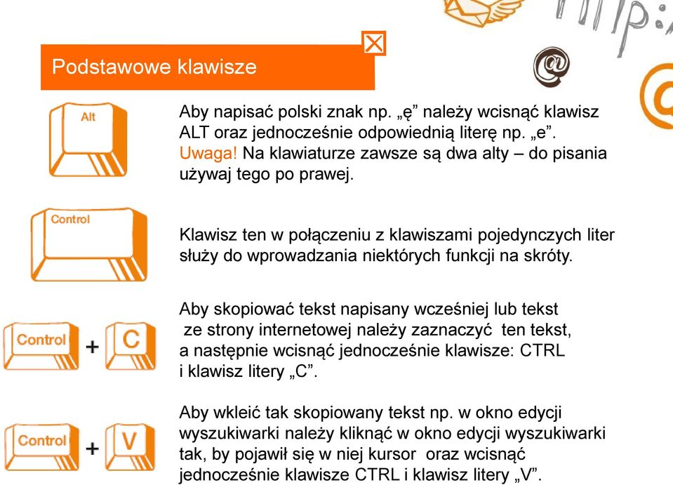 Klawisz ten w połączeniu z klawiszami pojedynczych liter służy do wprowadzania niektórych funkcji na skróty.