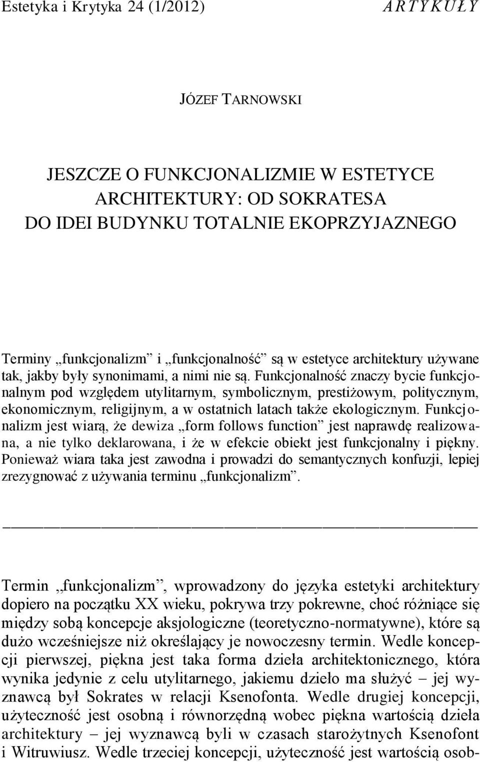 Funkcjonalność znaczy bycie funkcjonalnym pod względem utylitarnym, symbolicznym, prestiżowym, politycznym, ekonomicznym, religijnym, a w ostatnich latach także ekologicznym.