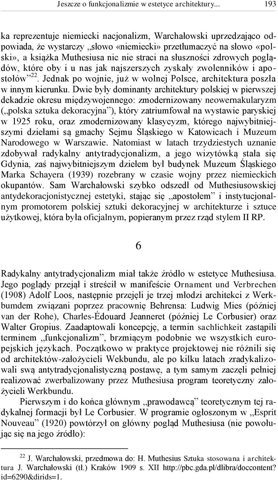 zdrowych poglądów, które oby i u nas jak najszerszych zyskały zwolenników i apostołów 22. Jednak po wojnie, już w wolnej Polsce, architektura poszła w innym kierunku.