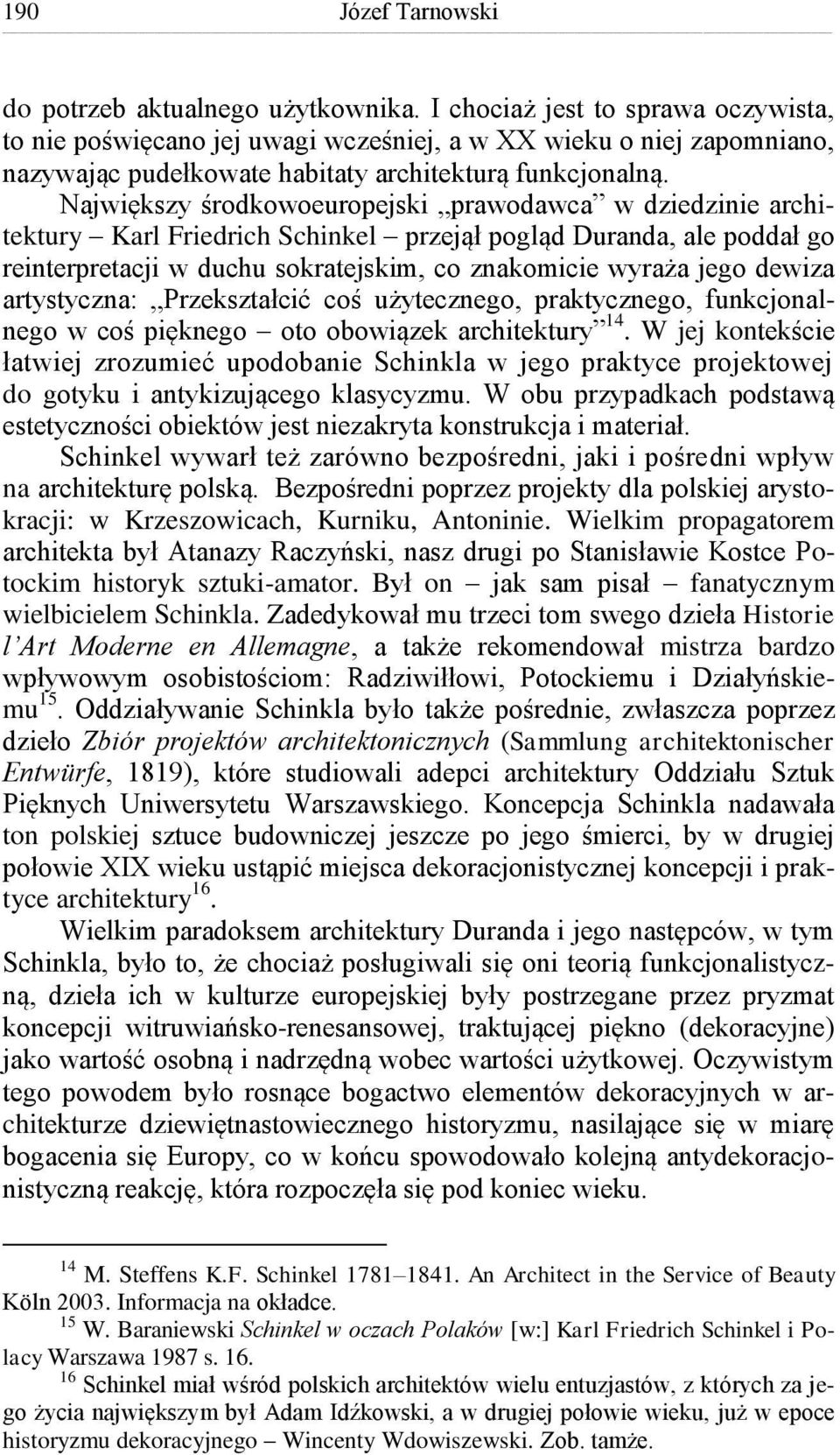 Największy środkowoeuropejski prawodawca w dziedzinie architektury Karl Friedrich Schinkel przejął pogląd Duranda, ale poddał go reinterpretacji w duchu sokratejskim, co znakomicie wyraża jego dewiza