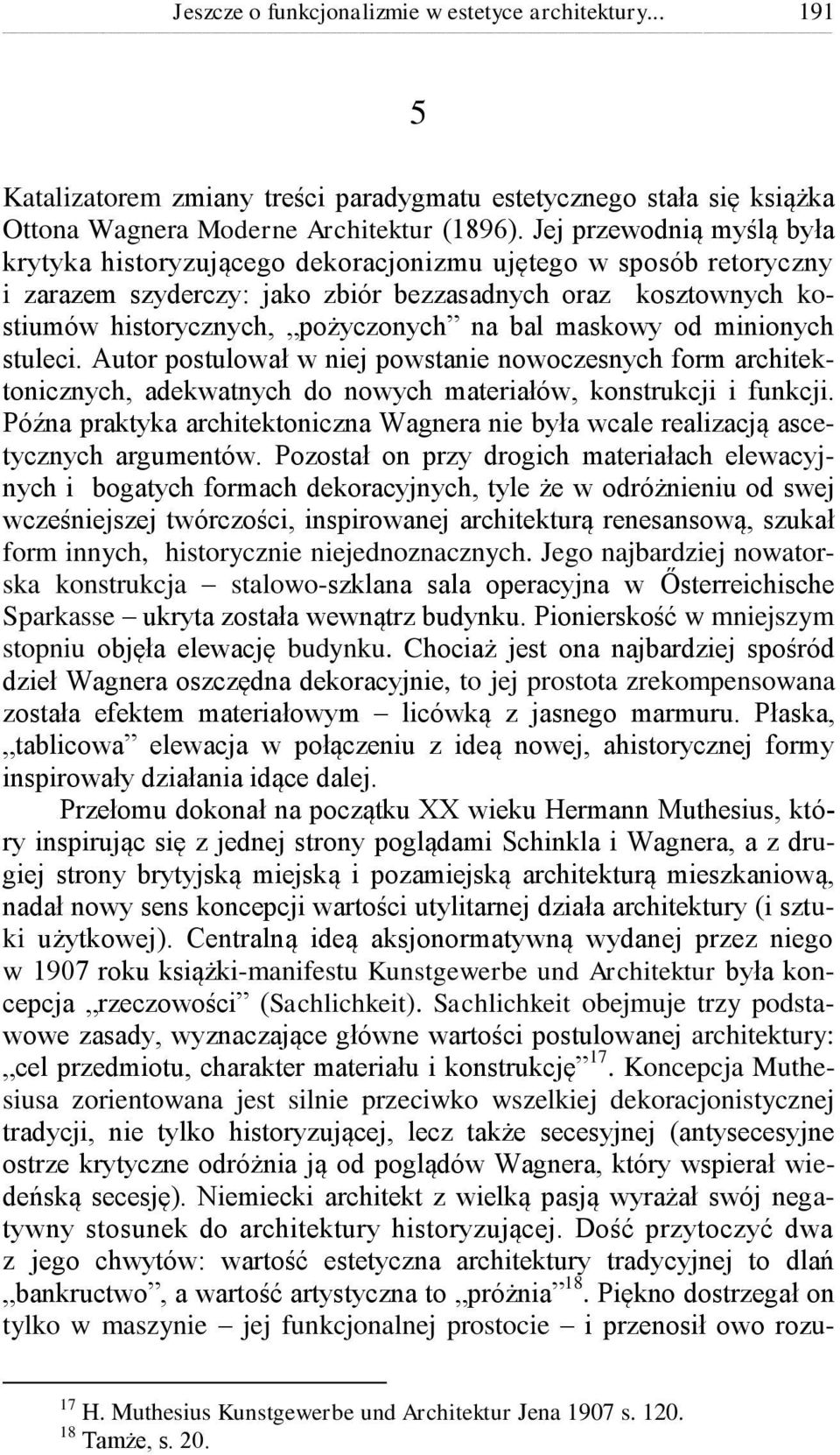 maskowy od minionych stuleci. Autor postulował w niej powstanie nowoczesnych form architektonicznych, adekwatnych do nowych materiałów, konstrukcji i funkcji.