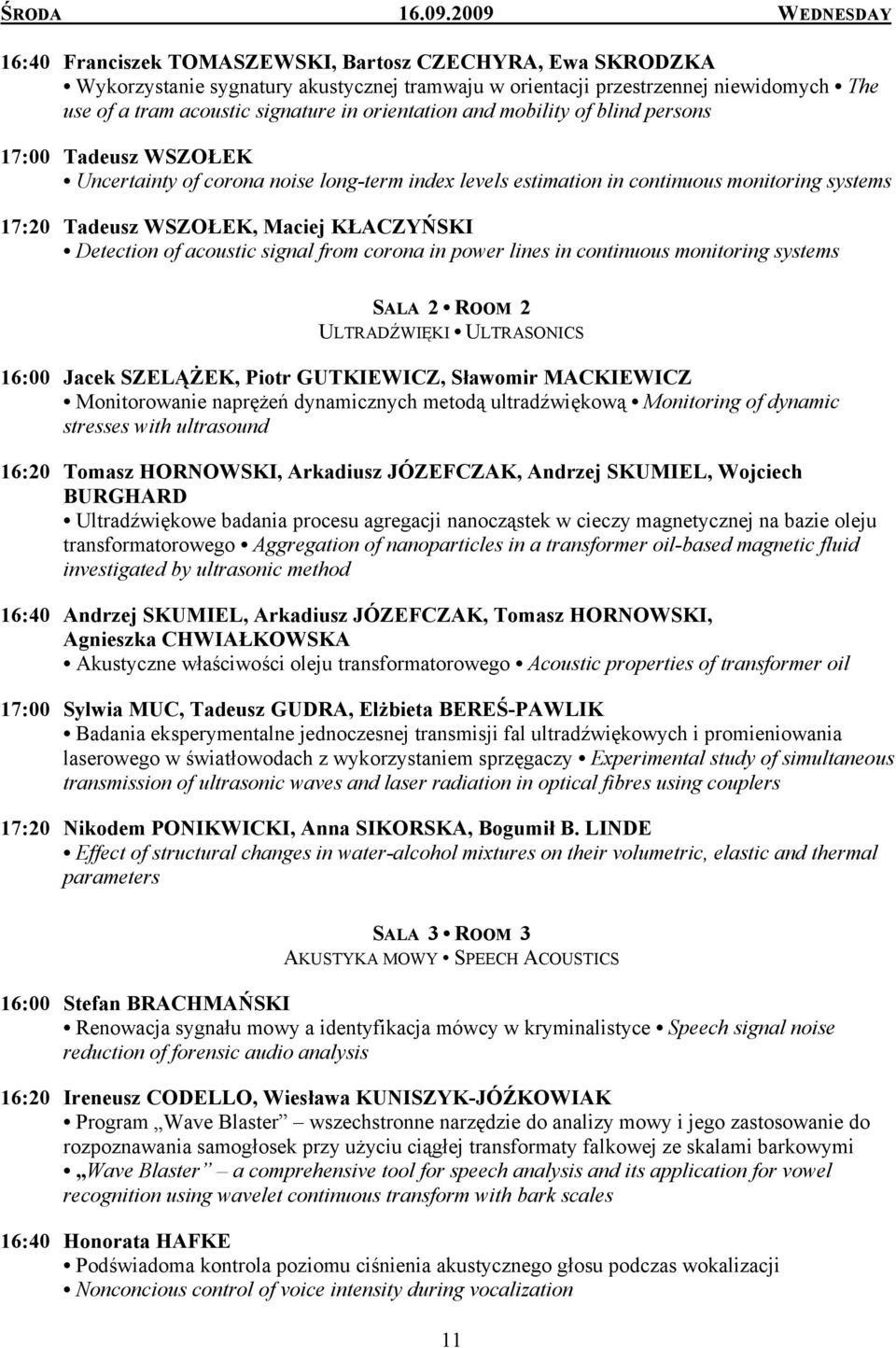 orientation and mobility of blind persons 17:00 Tadeusz WSZOŁEK Uncertainty of corona noise long-term index levels estimation in continuous monitoring systems 17:20 Tadeusz WSZOŁEK, Maciej KŁACZYŃSKI