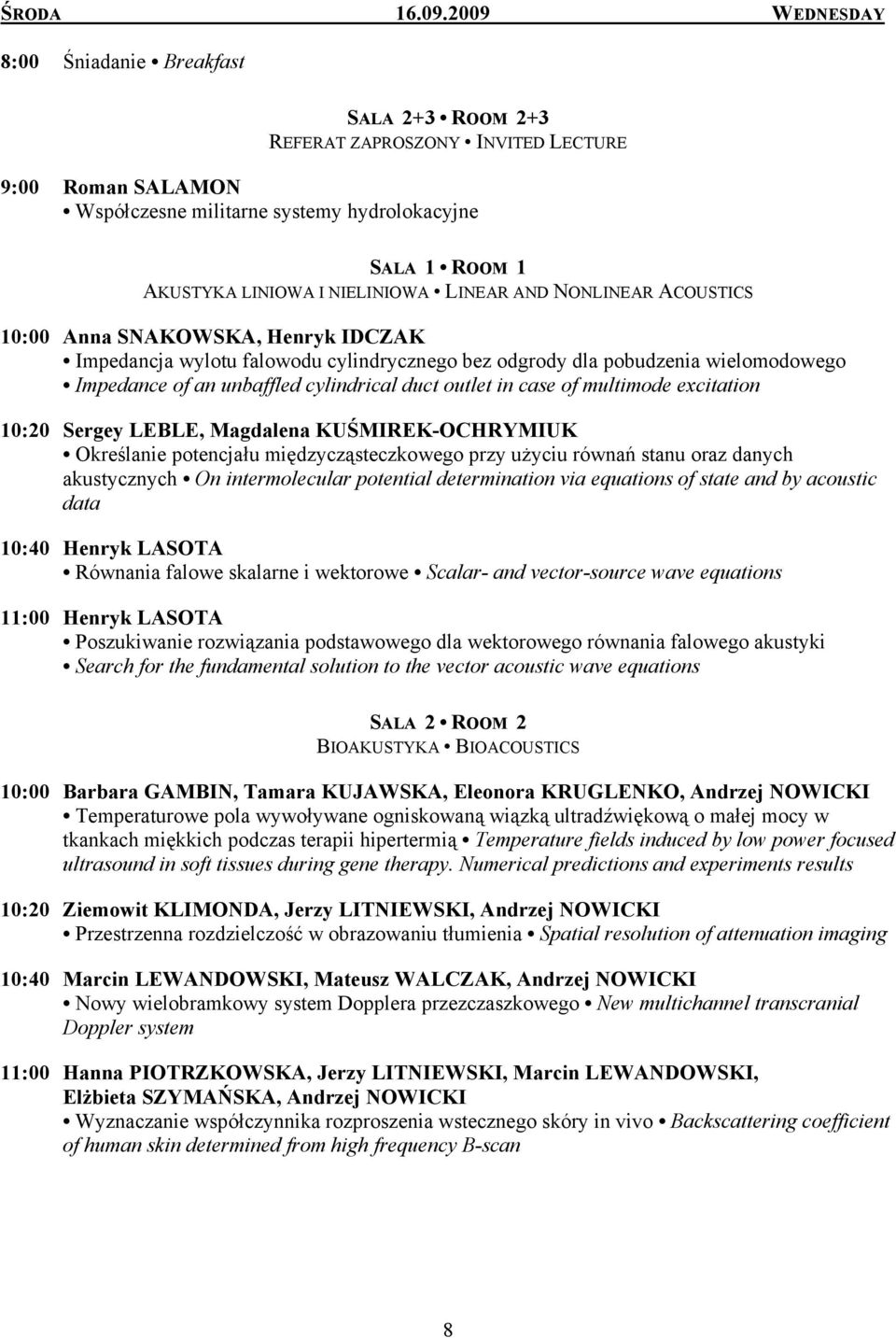 NIELINIOWA LINEAR AND NONLINEAR ACOUSTICS 10:00 Anna SNAKOWSKA, Henryk IDCZAK Impedancja wylotu falowodu cylindrycznego bez odgrody dla pobudzenia wielomodowego Impedance of an unbaffled cylindrical