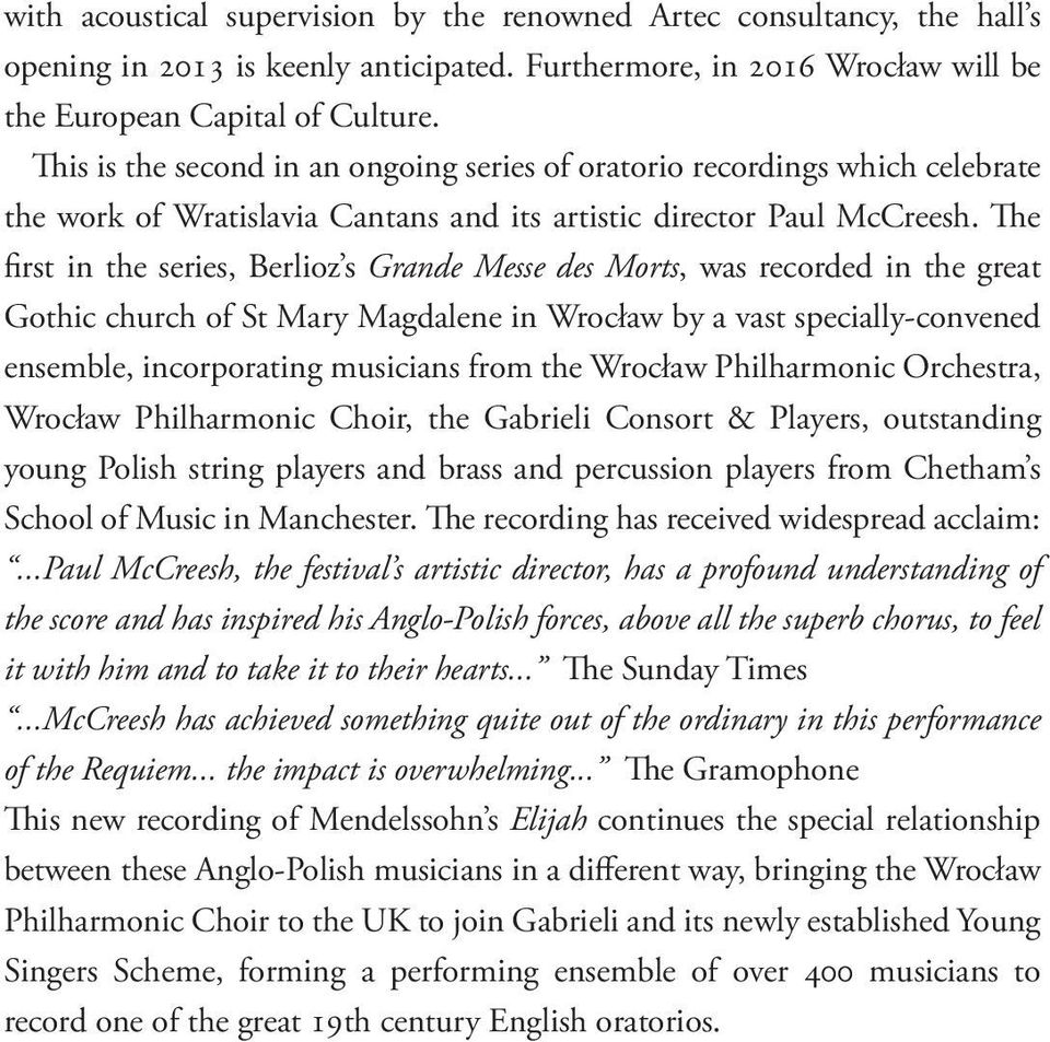 The first in the series, Berlioz s Grande Messe des Morts, was recorded in the great Gothic church of St Mary Magdalene in Wrocław by a vast specially-convened ensemble, incorporating musicians from