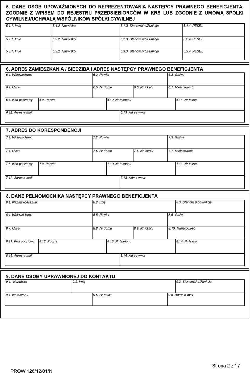 ADRES ZAMIESZKANIA / SIEDZIBA I ADRES NASTĘPCY PRAWNEGO BENEFICJENTA 6.1. Województwo 6.2. Powiat 6.3. Gmina 6.4. Ulica 6.5. Nr domu 6.6. Nr lokalu 6.7. Miejscowość 6.8. Kod pocztowy 6.9. Poczta 6.10.