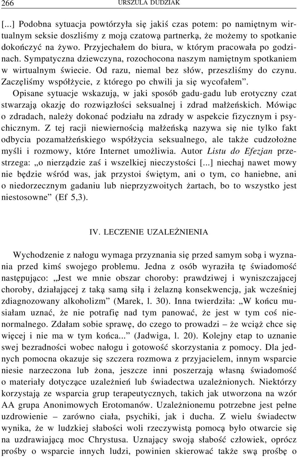 Zaczęliśmy współżycie, z którego po chwili ja się wycofałem. Opisane sytuacje wskazują, w jaki sposób gadu-gadu lub erotyczny czat stwarzają okazję do rozwiązłości seksualnej i zdrad małżeńskich.