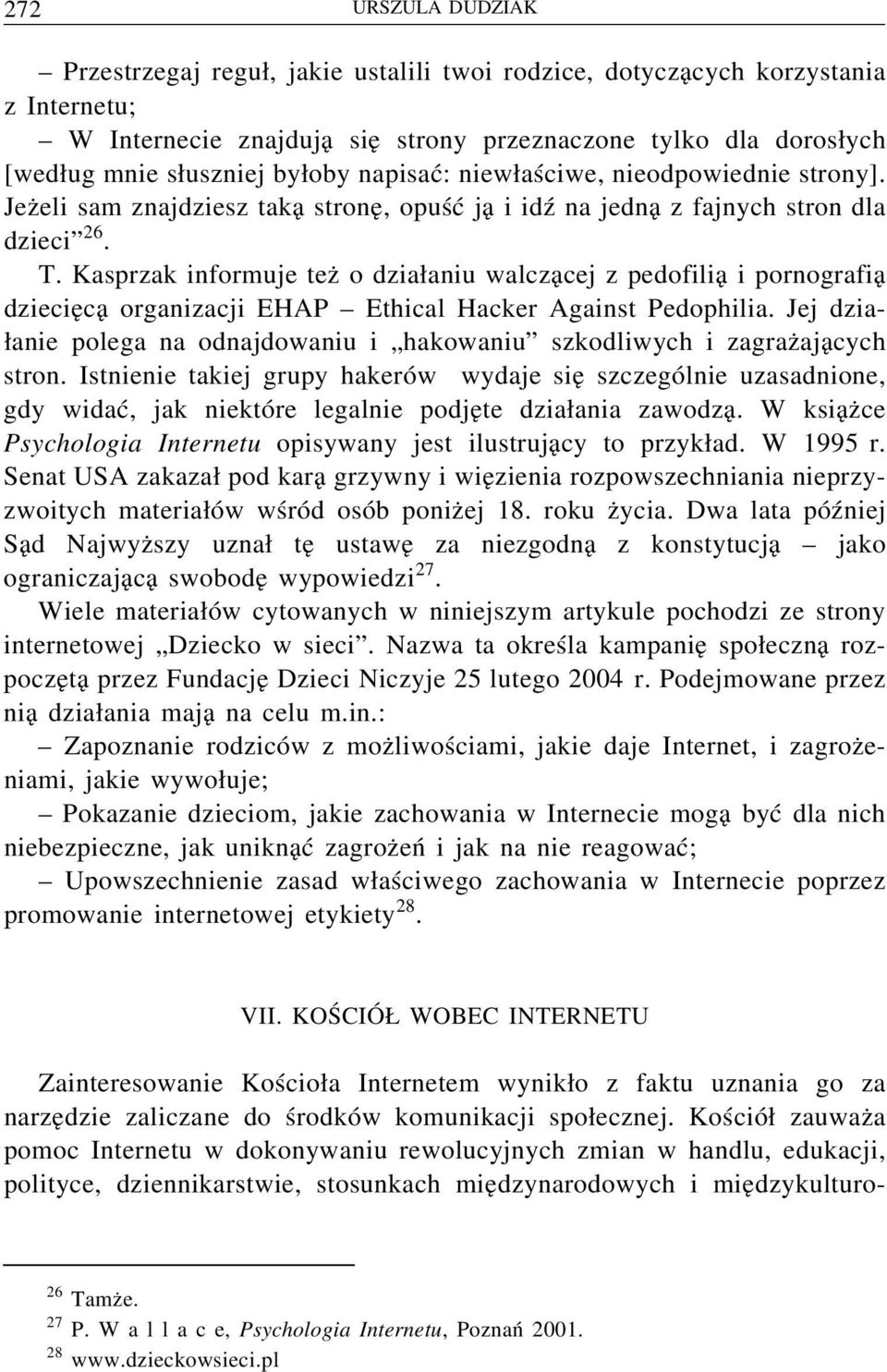 Kasprzak informuje też o działaniu walczącej z pedofilią i pornografią dziecięcą organizacji EHAP Ethical Hacker Against Pedophilia.