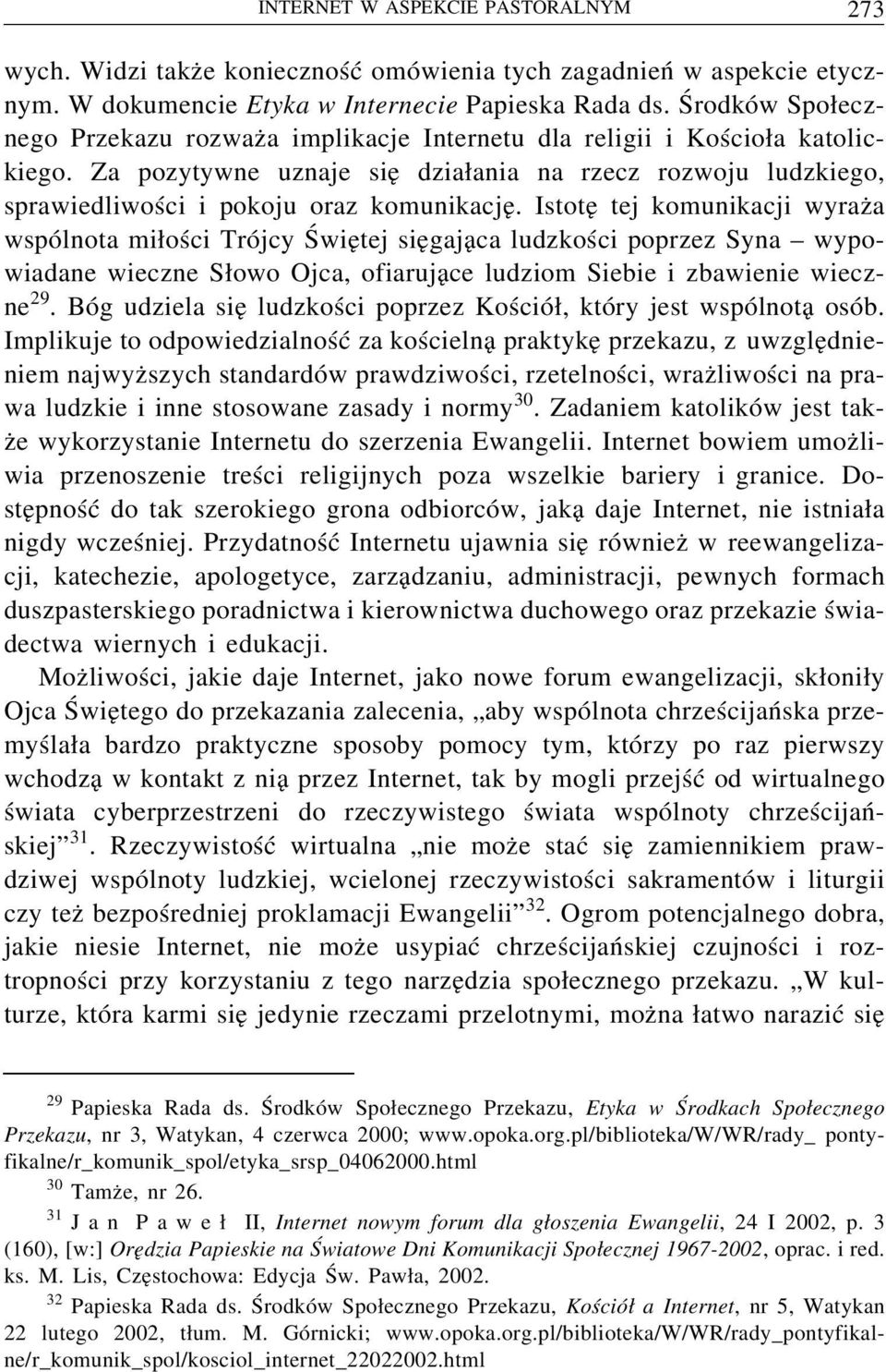 Istotę tej komunikacji wyraża wspólnota miłości Trójcy Świętej sięgająca ludzkości poprzez Syna wypowiadane wieczne Słowo Ojca, ofiarujące ludziom Siebie i zbawienie wieczne 29.