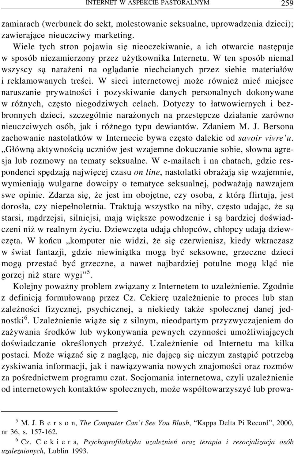 W ten sposób niemal wszyscy są narażeni na oglądanie niechcianych przez siebie materiałów i reklamowanych treści.