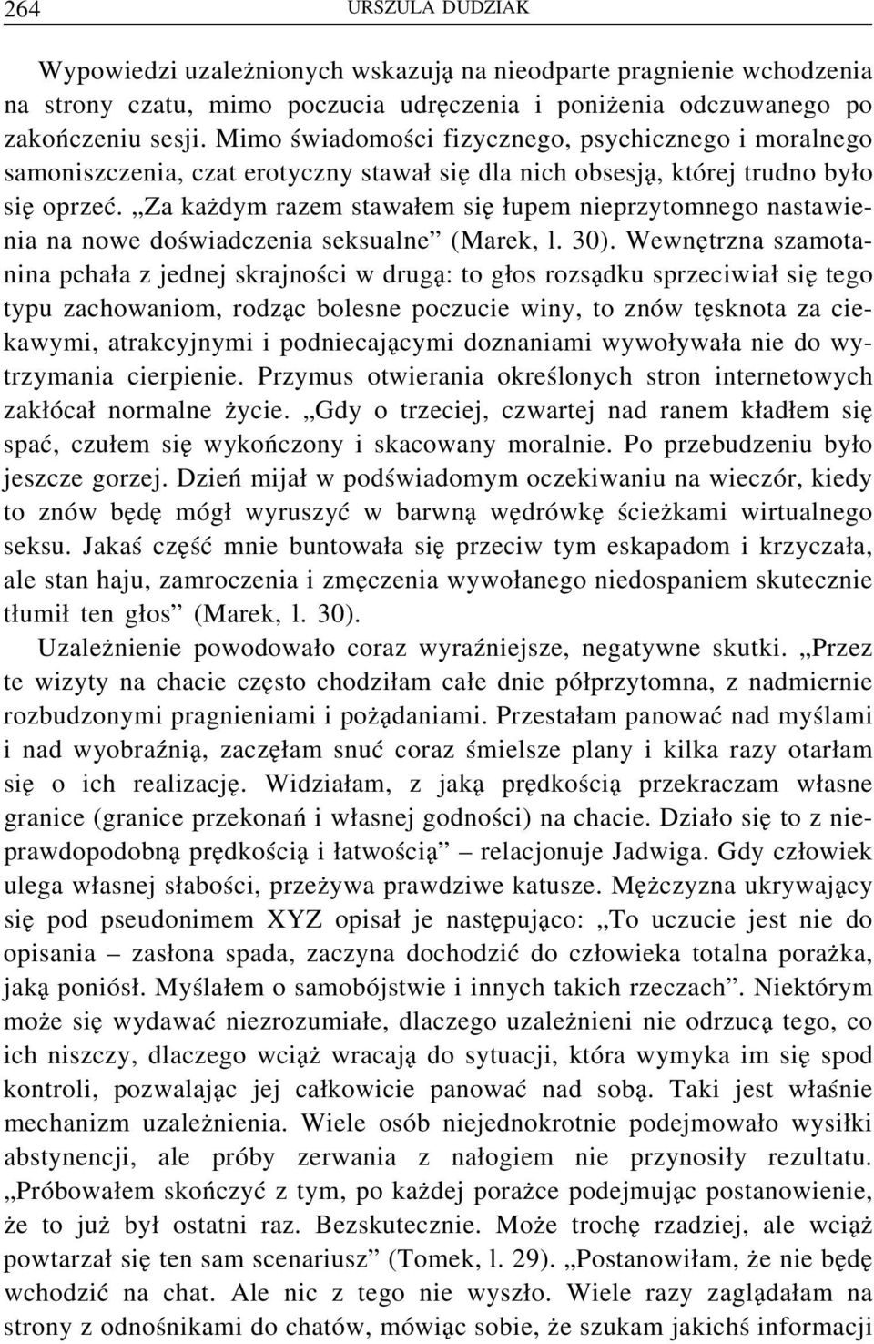 Za każdym razem stawałem się łupem nieprzytomnego nastawienia na nowe doświadczenia seksualne (Marek, l. 30).