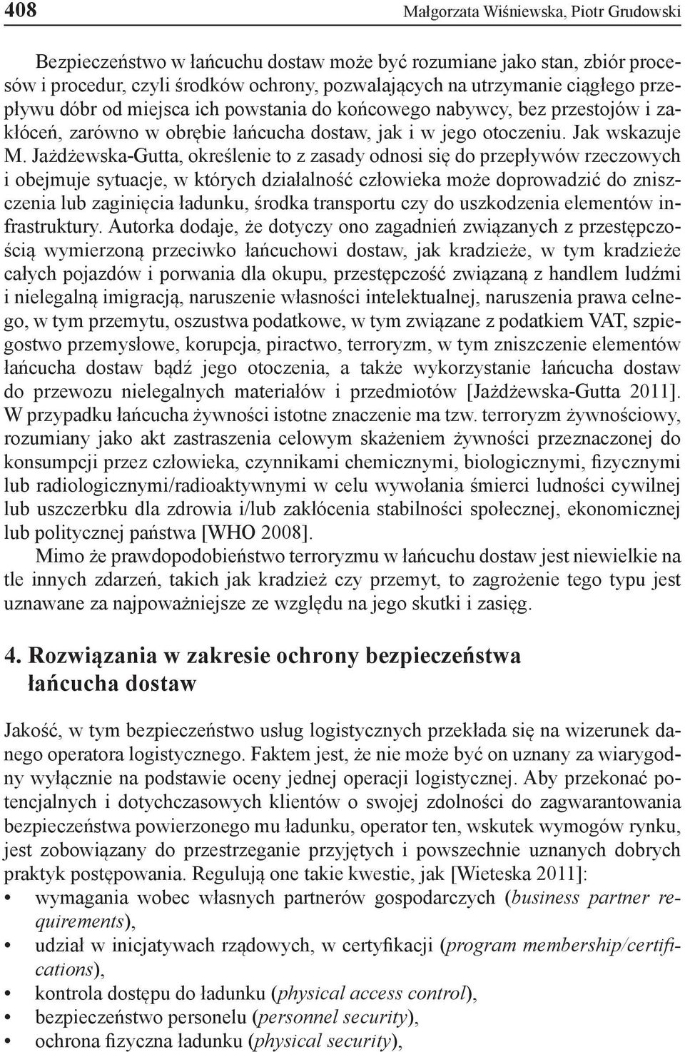 Jażdżewska-Gutta, określenie to z zasady odnosi się do przepływów rzeczowych i obejmuje sytuacje, w których działalność człowieka może doprowadzić do zniszczenia lub zaginięcia ładunku, środka