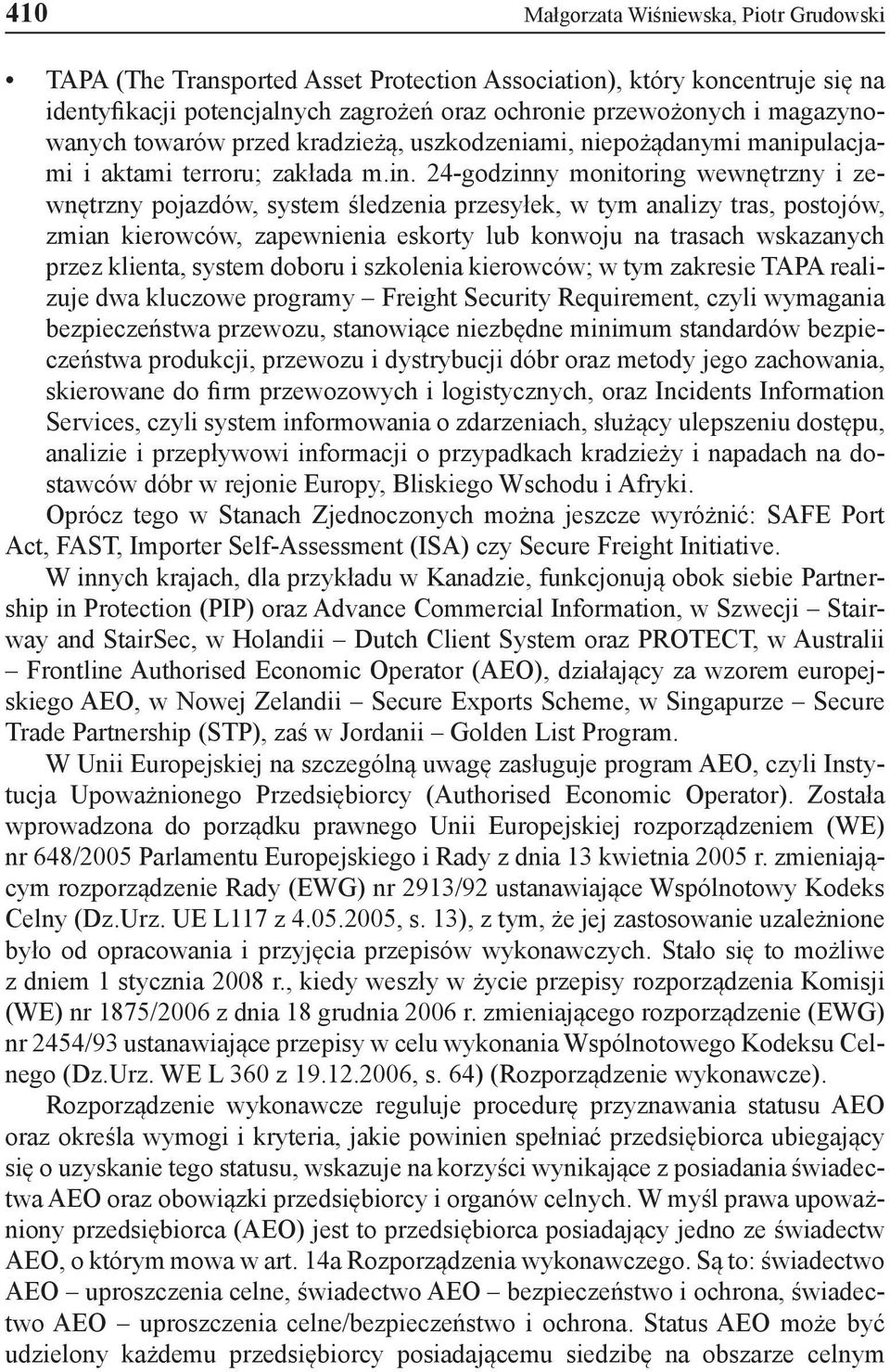 24-godzinny monitoring wewnętrzny i zewnętrzny pojazdów, system śledzenia przesyłek, w tym analizy tras, postojów, zmian kierowców, zapewnienia eskorty lub konwoju na trasach wskazanych przez