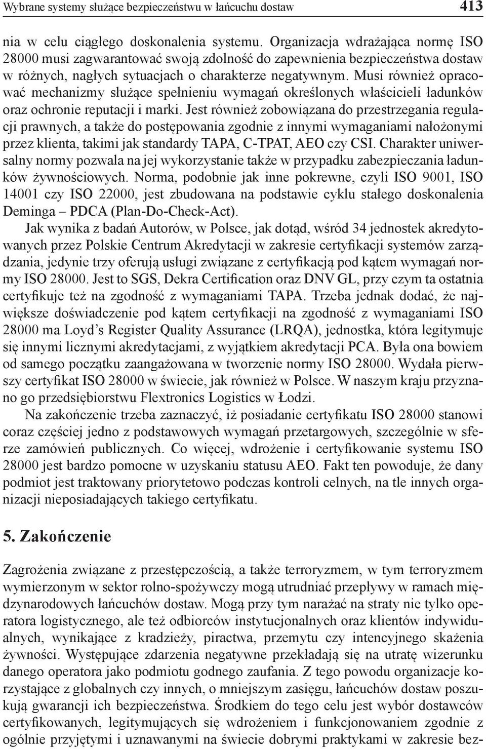 Musi również opracować mechanizmy służące spełnieniu wymagań określonych właścicieli ładunków oraz ochronie reputacji i marki.